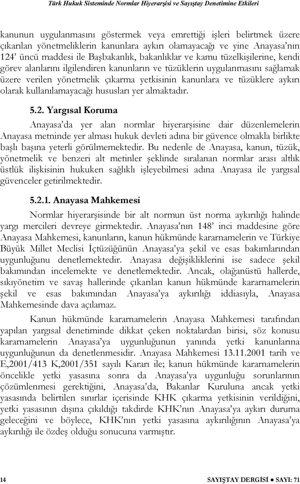 çıkarma yetkisinin kanunlara ve tüzüklere aykırı olarak kullanılamayacağı hususları yer almaktadır. 5.2.