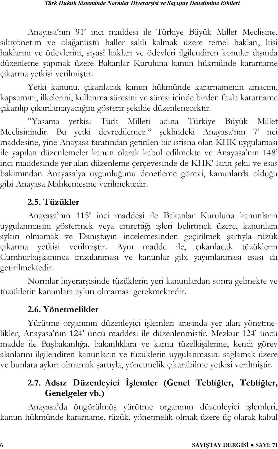 Yetki kanunu, çıkarılacak kanun hükmünde kararnamenin amacını, kapsamını, ilkelerini, kullanma süresini ve süresi içinde birden fazla kararname çıkarılıp çıkarılamayacağını gösterir şekilde