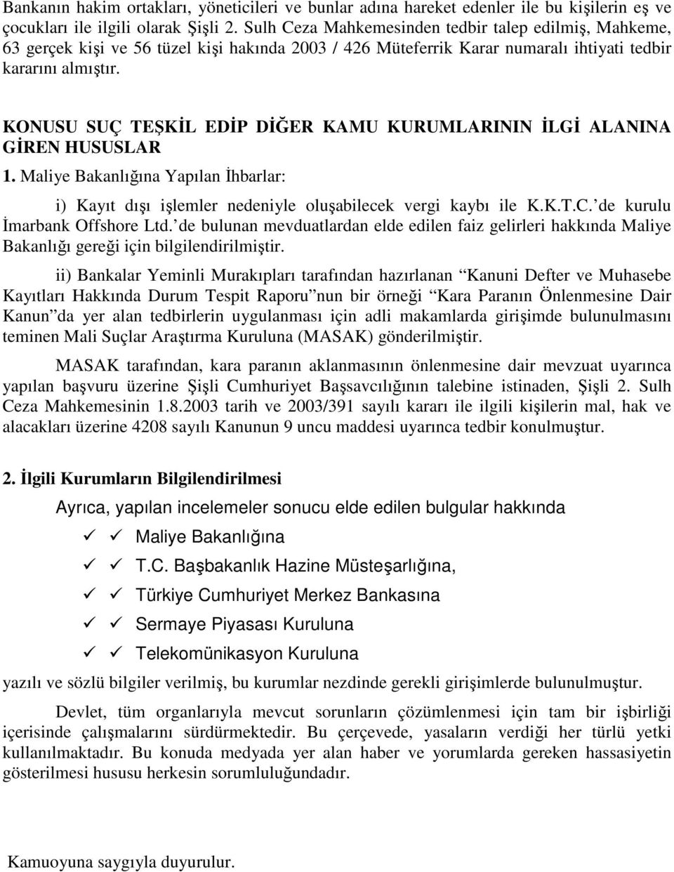 KONUSU SUÇ TEŞKĐL EDĐP DĐĞER KAMU KURUMLARININ ĐLGĐ ALANINA GĐREN HUSUSLAR 1. Maliye Bakanlığına Yapılan Đhbarlar: i) Kayıt dışı işlemler nedeniyle oluşabilecek vergi kaybı ile K.K.T.C.