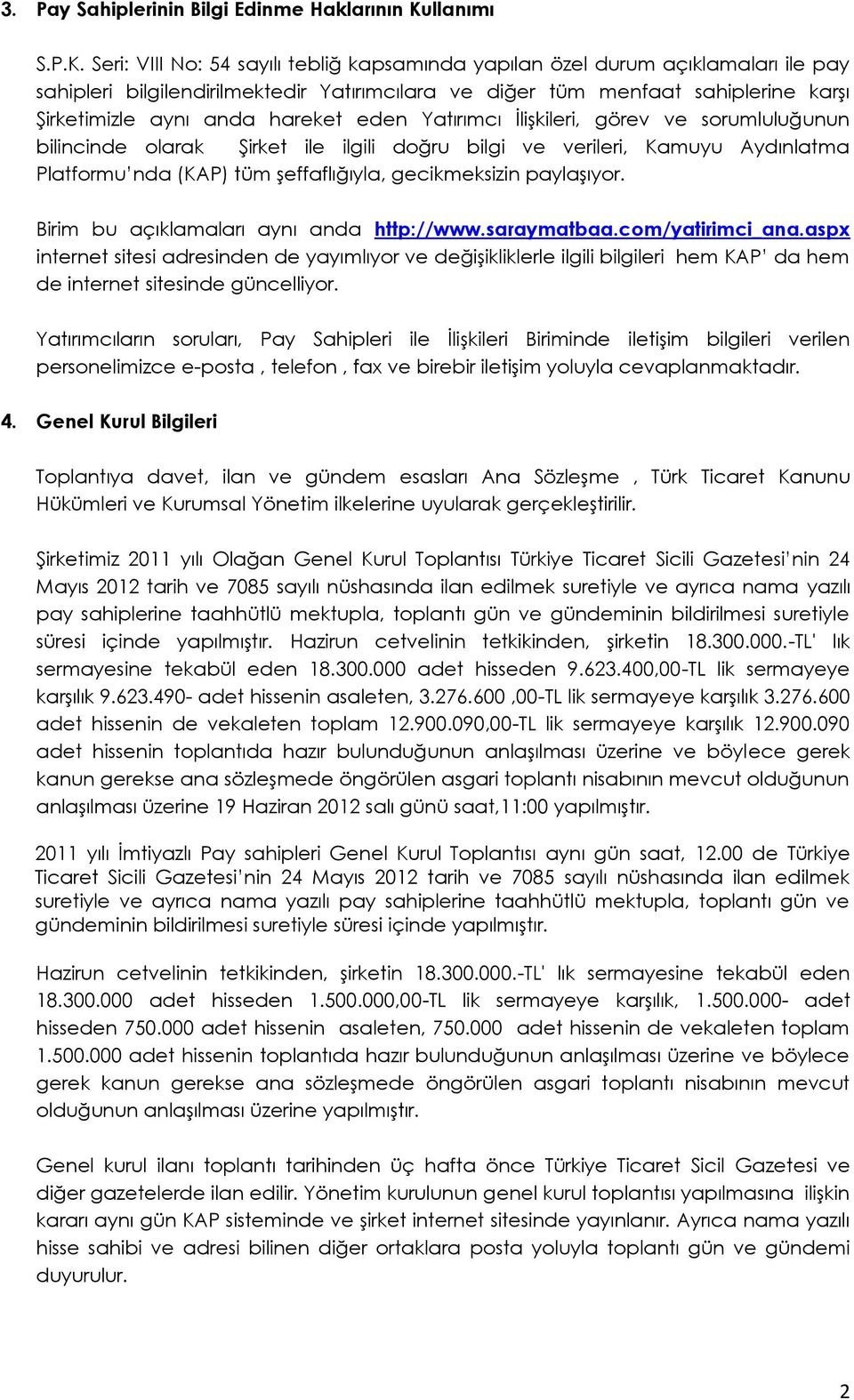 Seri: VIII No: 54 sayılı tebliğ kapsamında yapılan özel durum açıklamaları ile pay sahipleri bilgilendirilmektedir Yatırımcılara ve diğer tüm menfaat sahiplerine karşı Şirketimizle aynı anda hareket