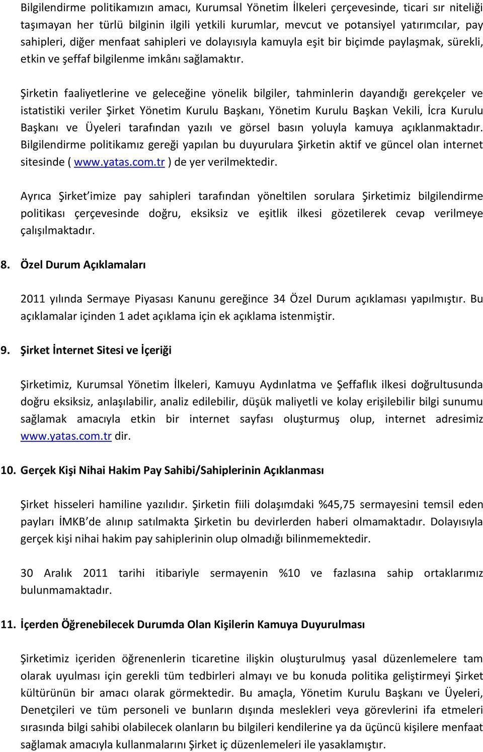 Şirketin faaliyetlerine ve geleceğine yönelik bilgiler, tahminlerin dayandığı gerekçeler ve istatistiki veriler Şirket Yönetim Kurulu Başkanı, Yönetim Kurulu Başkan Vekili, İcra Kurulu Başkanı ve