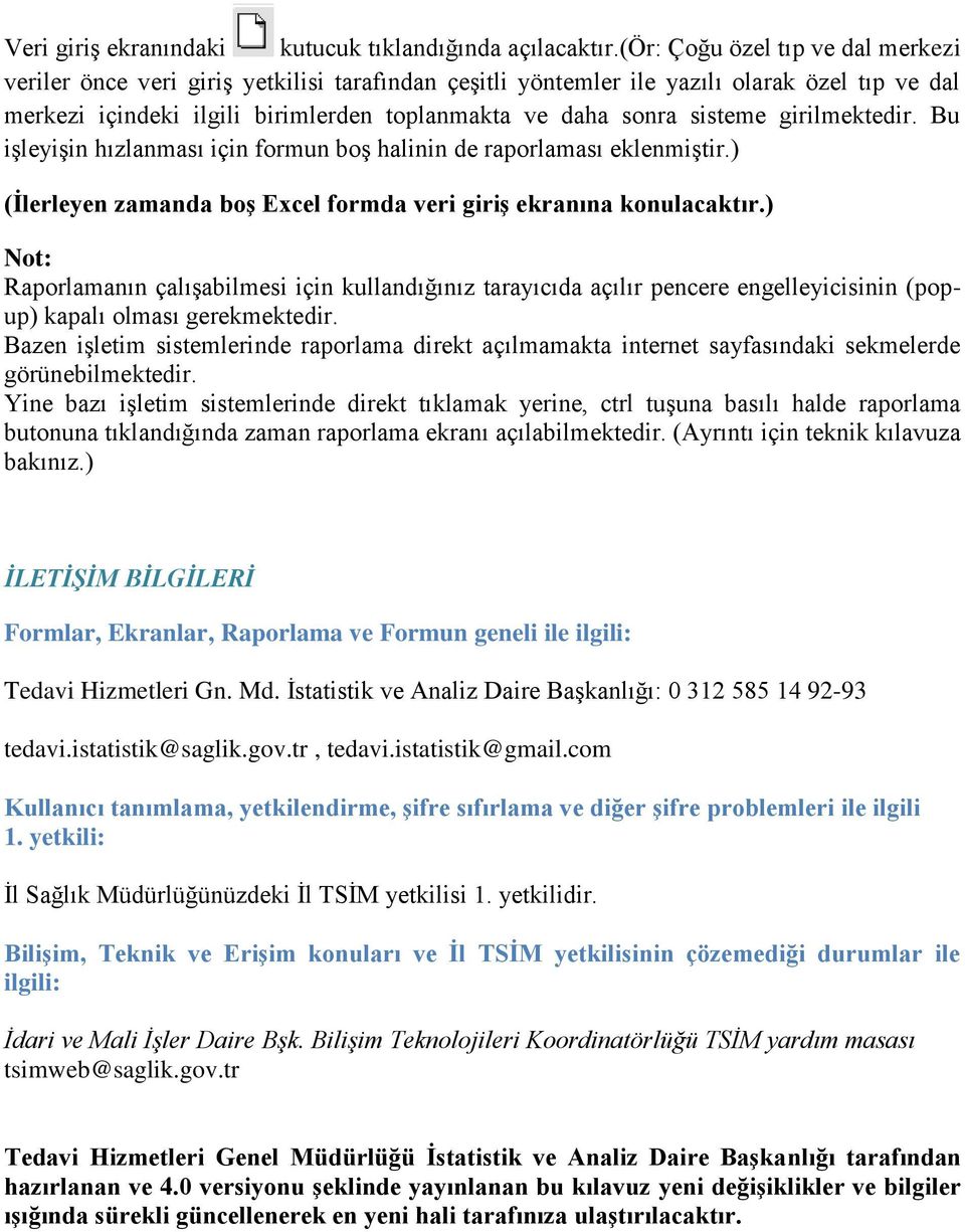 sisteme girilmektedir. Bu işleyişin hızlanması için formun boş halinin de raporlaması eklenmiştir.) (İlerleyen zamanda boş Excel formda veri giriş ekranına konulacaktır.