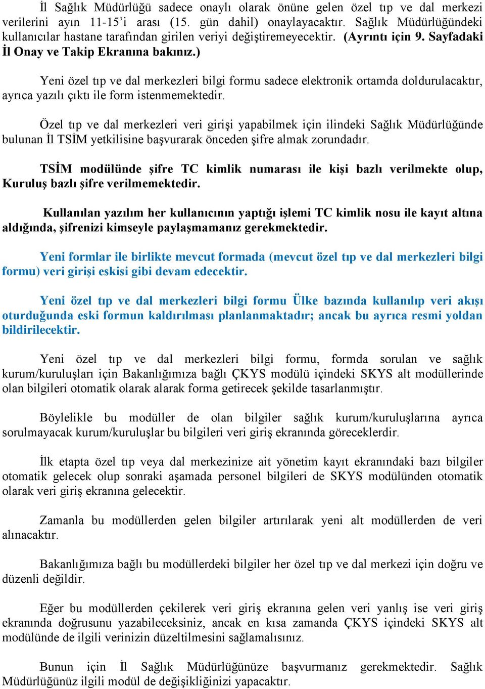 ) Yeni özel tıp ve dal merkezleri bilgi formu sadece elektronik ortamda doldurulacaktır, ayrıca yazılı çıktı ile form istenmemektedir.