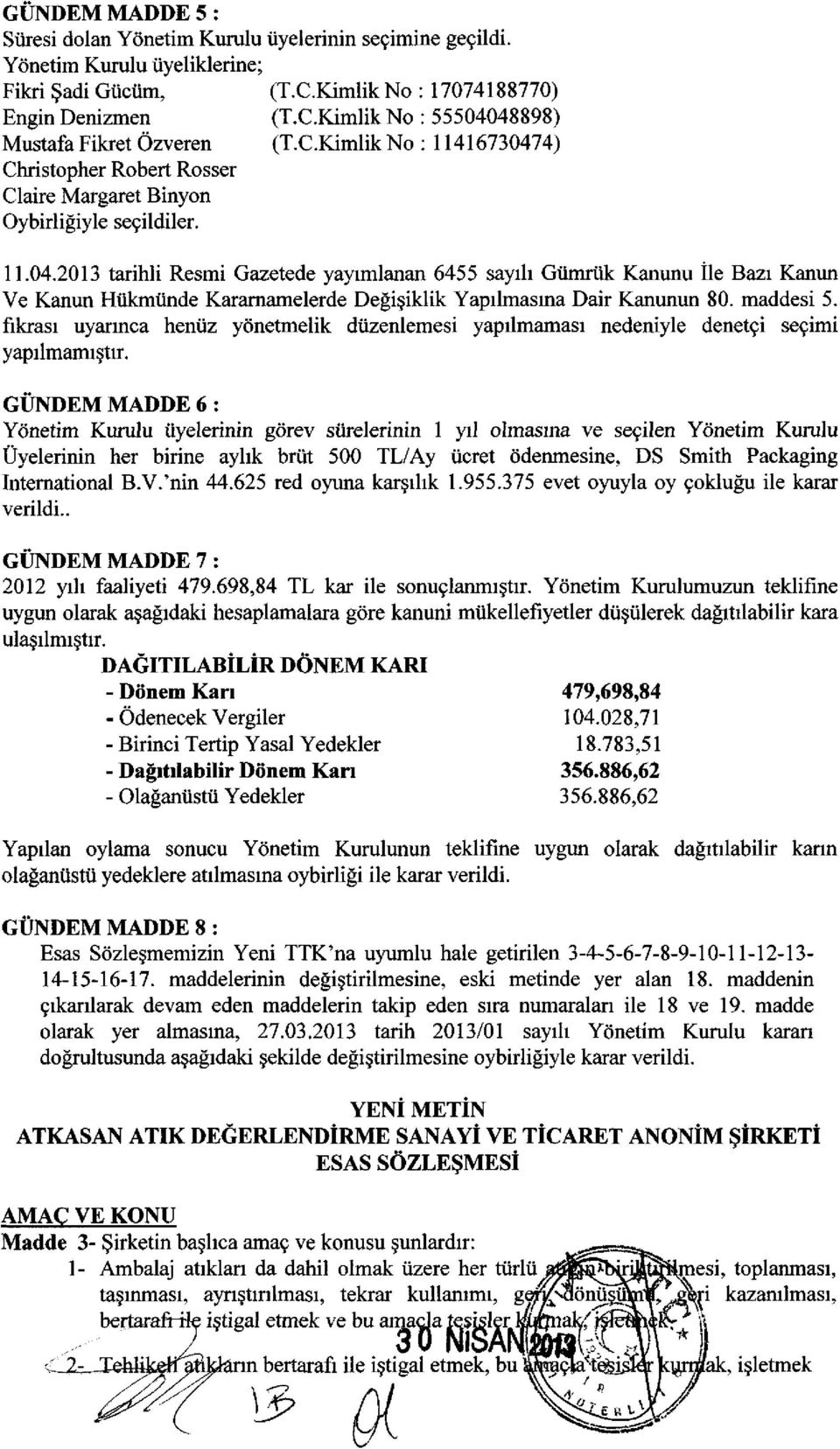 04.2013 tarihli Resmi Gazetede yayımlanan 6455 sayılı Gümrük Kanunu İle Bazı Kanun Ve Kanun Hükmünde Kararnamelerde Değişiklik Yapılmasına Dair Kanunun 80. maddesi 5.