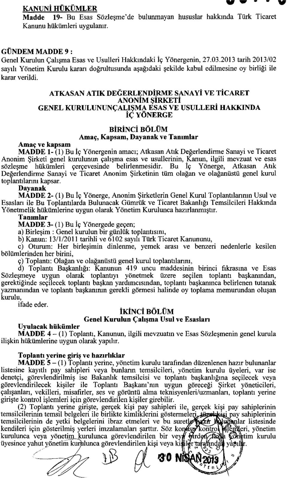 2013 tarih 2013/02 sayılı Yönetim Kurulu kararı doğrultusunda aşağıdaki şekilde kabul edilmesine oy birliği ile karar verildi.