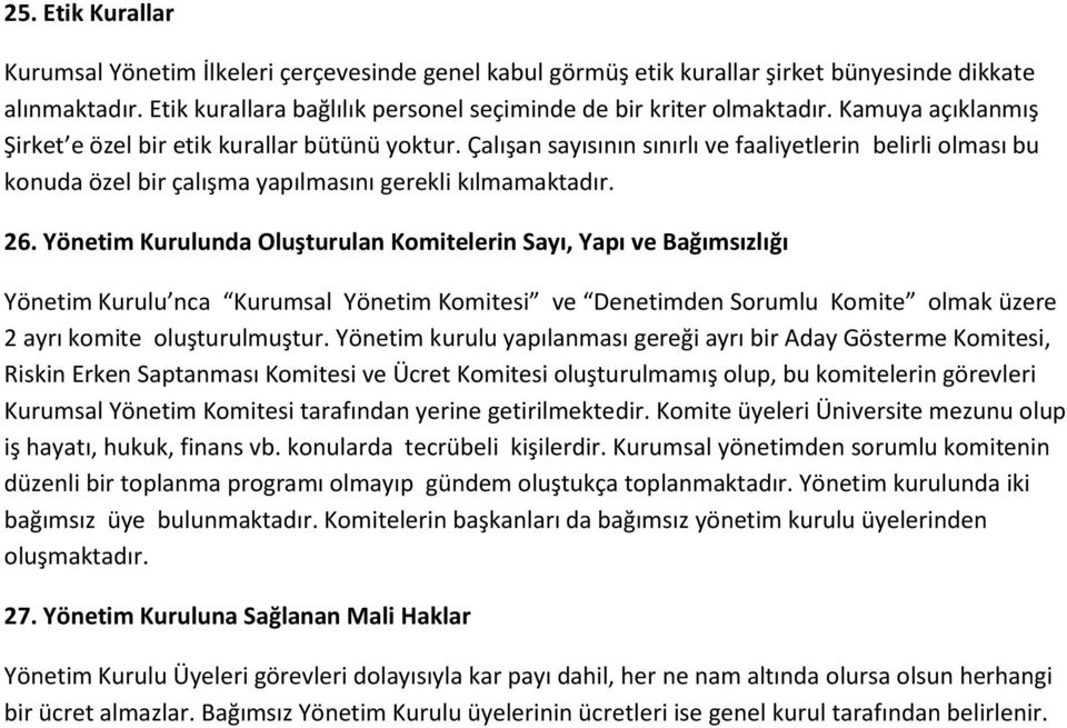 Yönetim Kurulunda Oluşturulan Komitelerin Sayı, Yapı ve Bağımsızlığı Yönetim Kurulu nca Kurumsal Yönetim Komitesi ve Denetimden Sorumlu Komite olmak üzere 2 ayrı komite oluşturulmuştur.