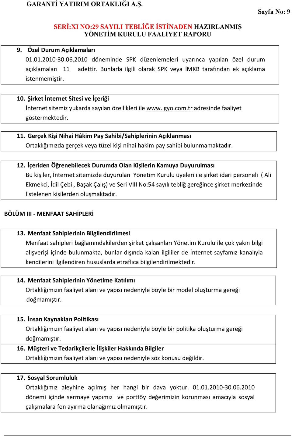 tr adresinde faaliyet göstermektedir. 11. Gerçek Kişi Nihai Hâkim Pay Sahibi/Sahiplerinin Açıklanması Ortaklığımızda gerçek veya tüzel kişi nihai hakim pay sahibi bulunmamaktadır. 12.