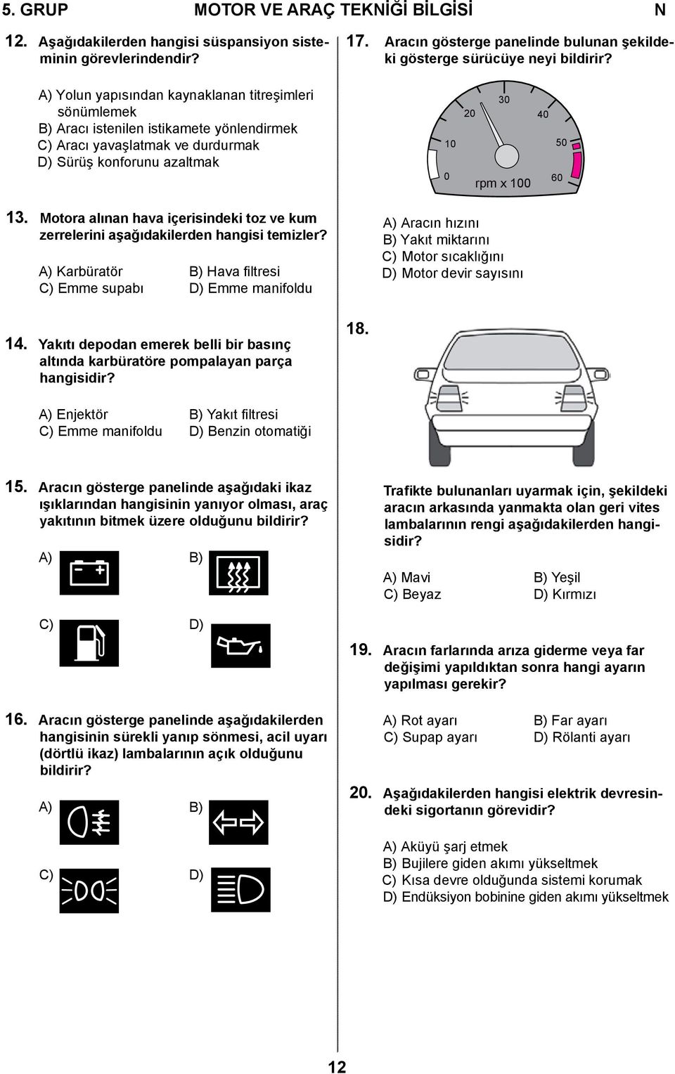 Motora alınan hava içerisindeki toz ve kum zerrelerini aşağıdakilerden hangisi temizler?