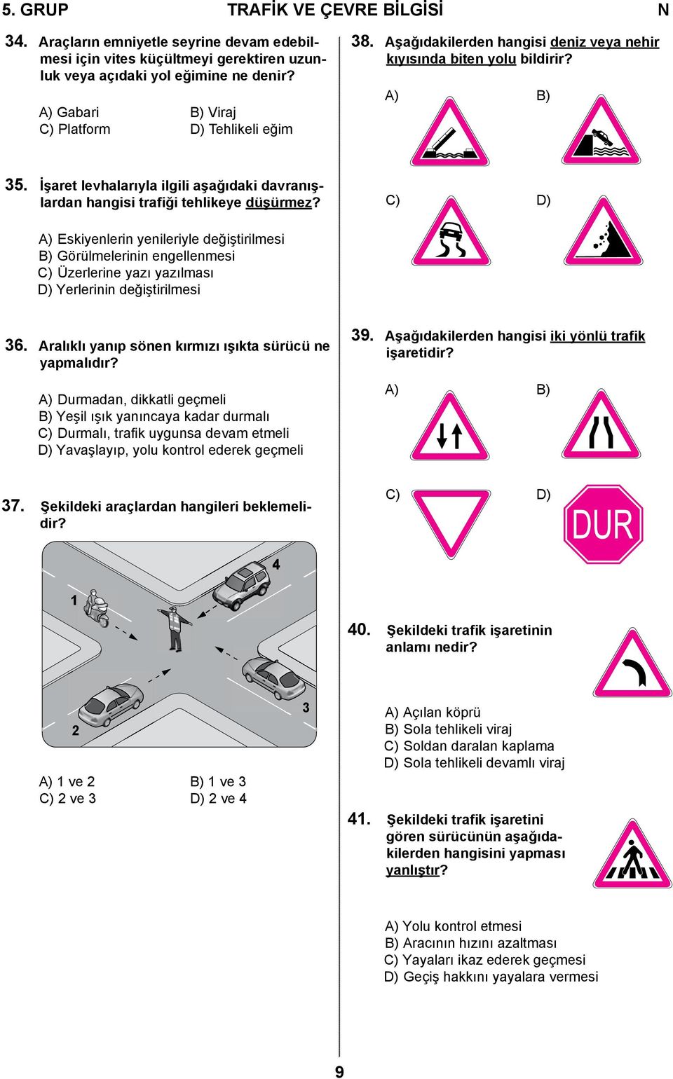 İşaret levhalarıyla ilgili aşağıdaki davranışlardan hangisi trafiği tehlikeye düşürmez?