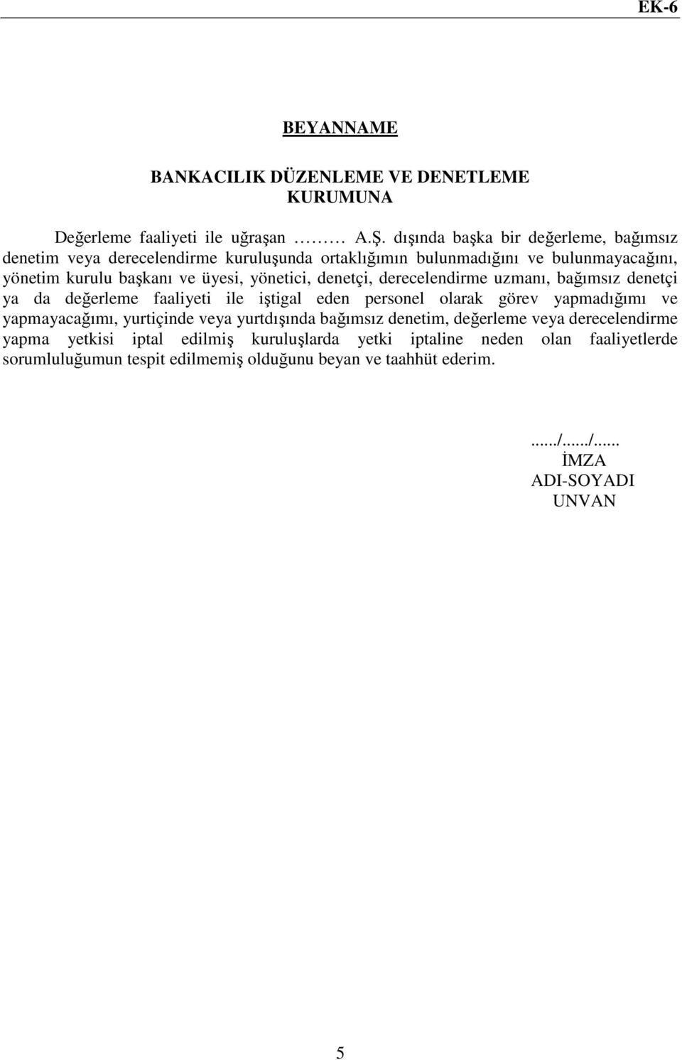 başkanı ve üyesi, yönetici, denetçi, derecelendirme uzmanı, bağımsız denetçi ya da değerleme faaliyeti ile iştigal eden personel olarak görev