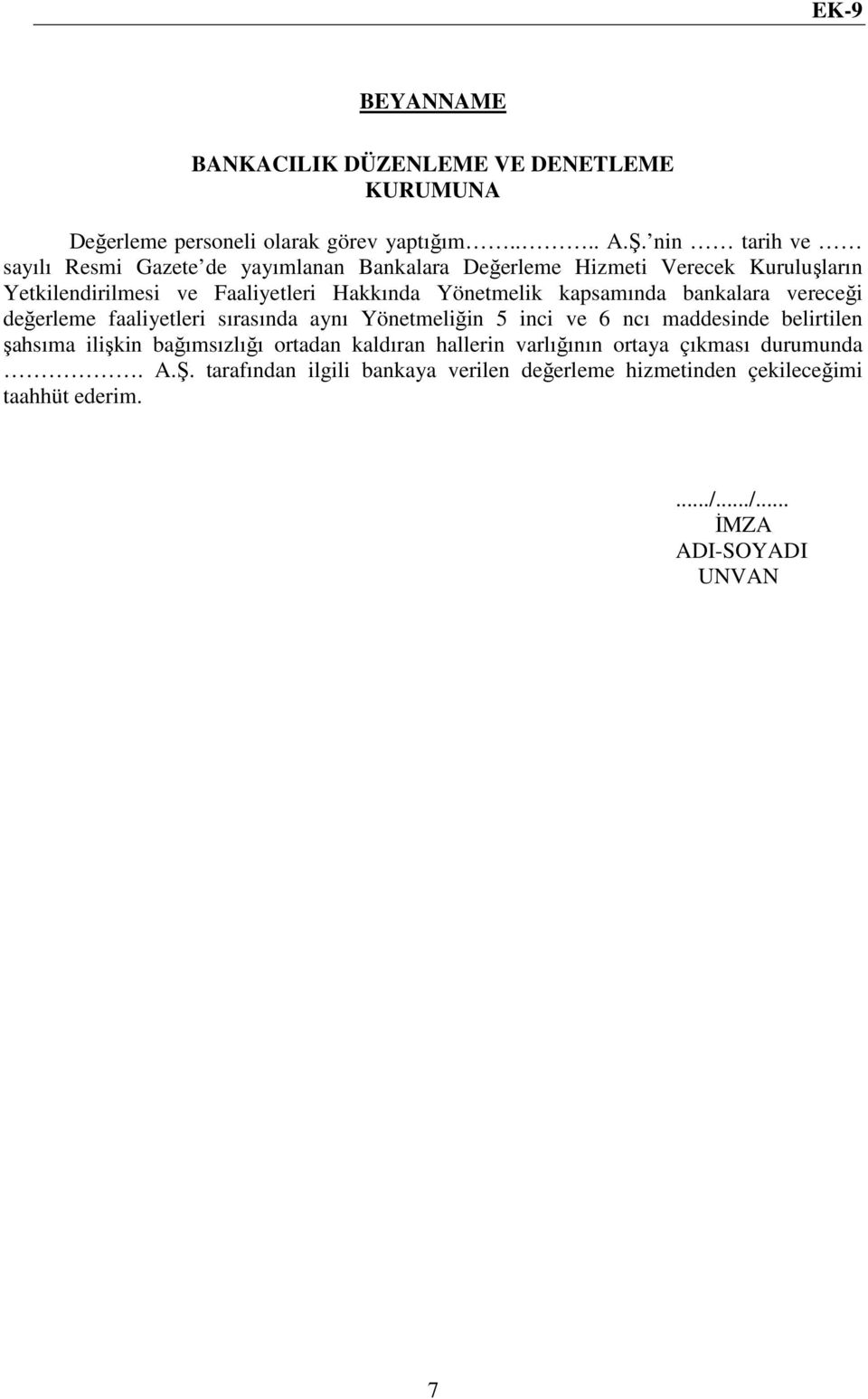 Faaliyetleri Hakkında Yönetmelik kapsamında bankalara vereceği değerleme faaliyetleri sırasında aynı Yönetmeliğin 5 inci ve 6