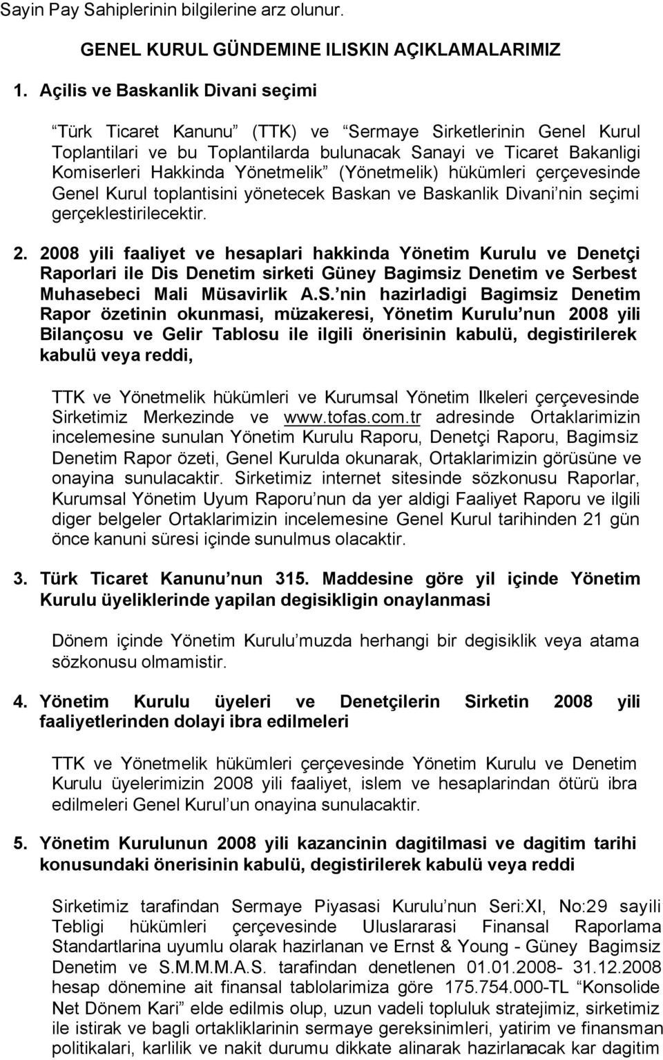 (Yönetmelik) hükümleri çerçevesinde Genel Kurul toplantisini yönetecek Baskan ve Baskanlik Divani nin seçimi gerçeklestirilecektir. 2.