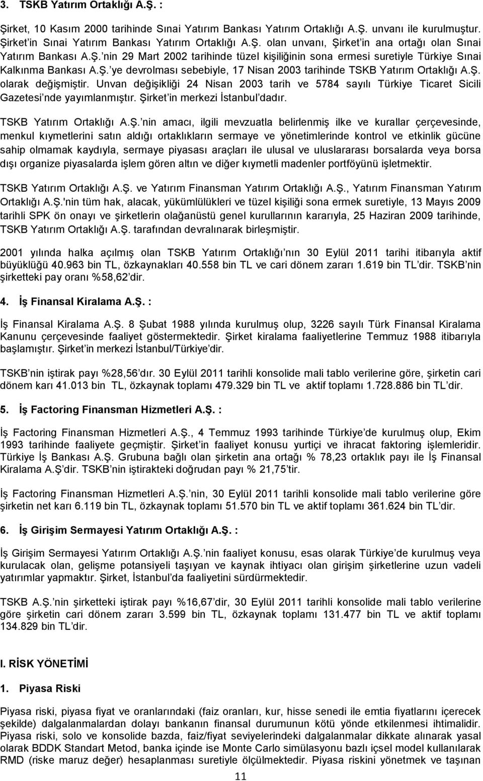 Unvan değiģikliği 24 Nisan 2003 tarih ve 5784 sayılı Türkiye Ticaret Sicili Gazetesi nde yayımlanmıģtır. ġi