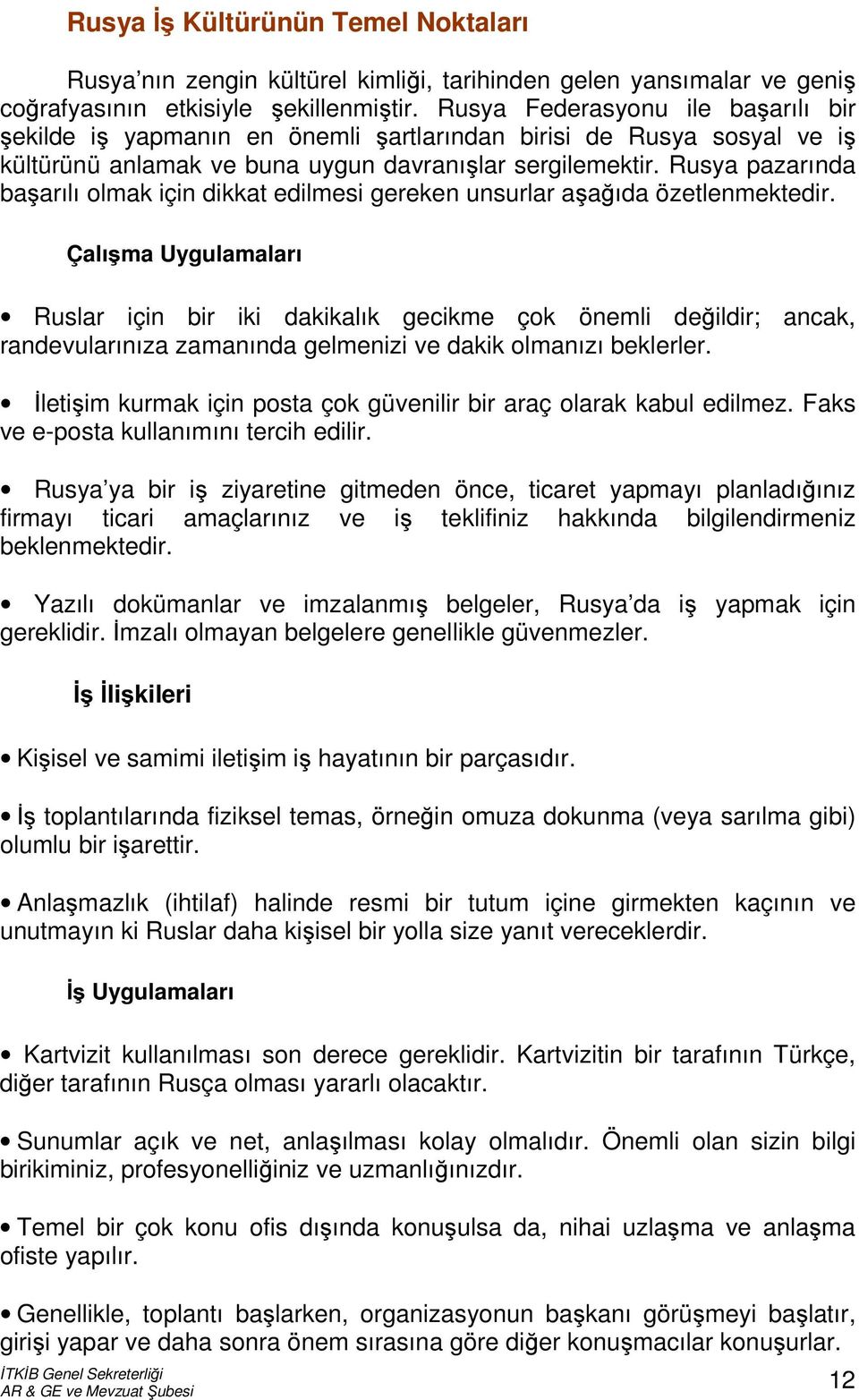 Rusya pazarında başarılı olmak için dikkat edilmesi gereken unsurlar aşağıda özetlenmektedir.