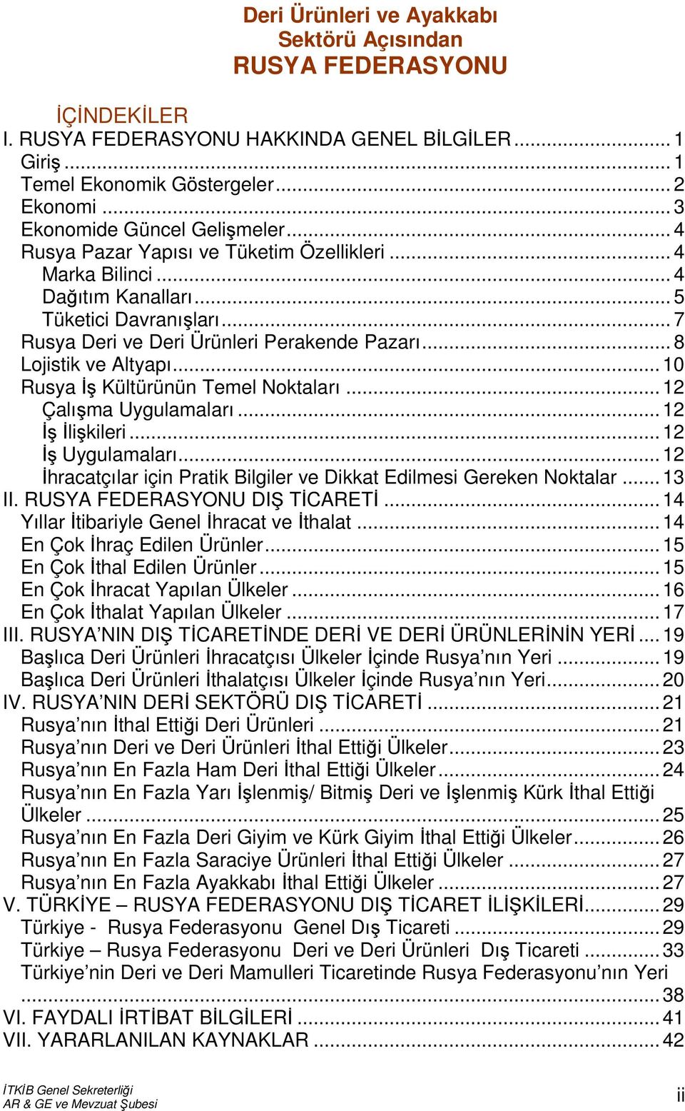 .. 8 Lojistik ve Altyapı... 10 Rusya İş Kültürünün Temel Noktaları... 12 Çalışma Uygulamaları... 12 İş İlişkileri... 12 İş Uygulamaları.