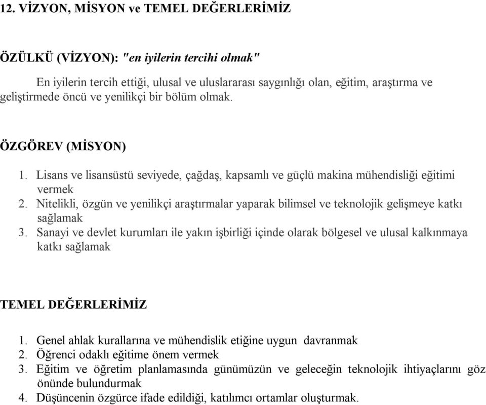 Nitelikli, özgün ve yenilikçi araştırmalar yaparak bilimsel ve teknolojik gelişmeye katkı sağlamak 3.