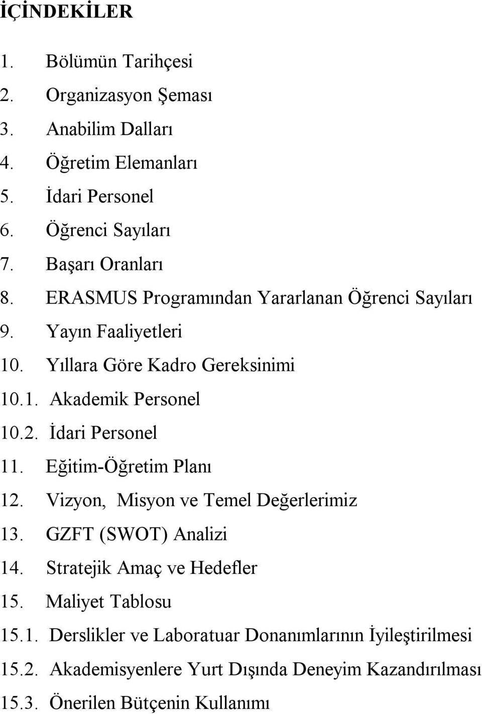 2. İdari Personel 11. Eğitim-Öğretim Planı 12. Vizyon, Misyon ve Temel Değerlerimiz 13. GZFT (SWOT) Analizi 14. Stratejik Amaç ve Hedefler 15.