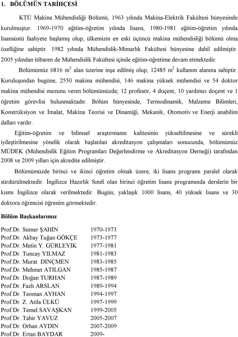 1982 yılında Mühendislik-Mimarlık Fakültesi bünyesine dahil edilmiştir. 2005 yılından itibaren de Mühendislik Fakültesi içinde eğitim-öğretime devam etmektedir.