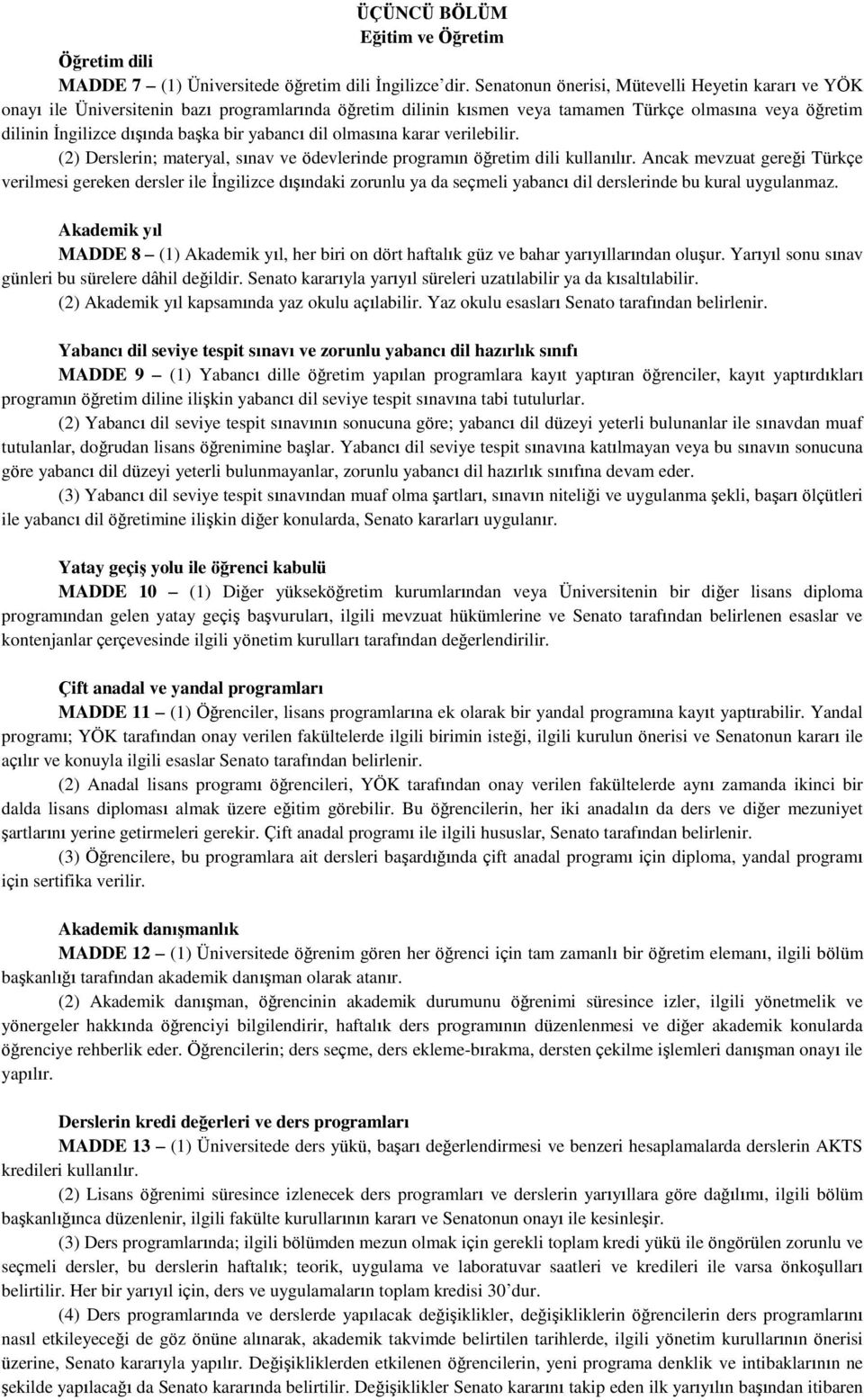 yabancı dil olmasına karar verilebilir. (2) Derslerin; materyal, sınav ve ödevlerinde programın öğretim dili kullanılır.