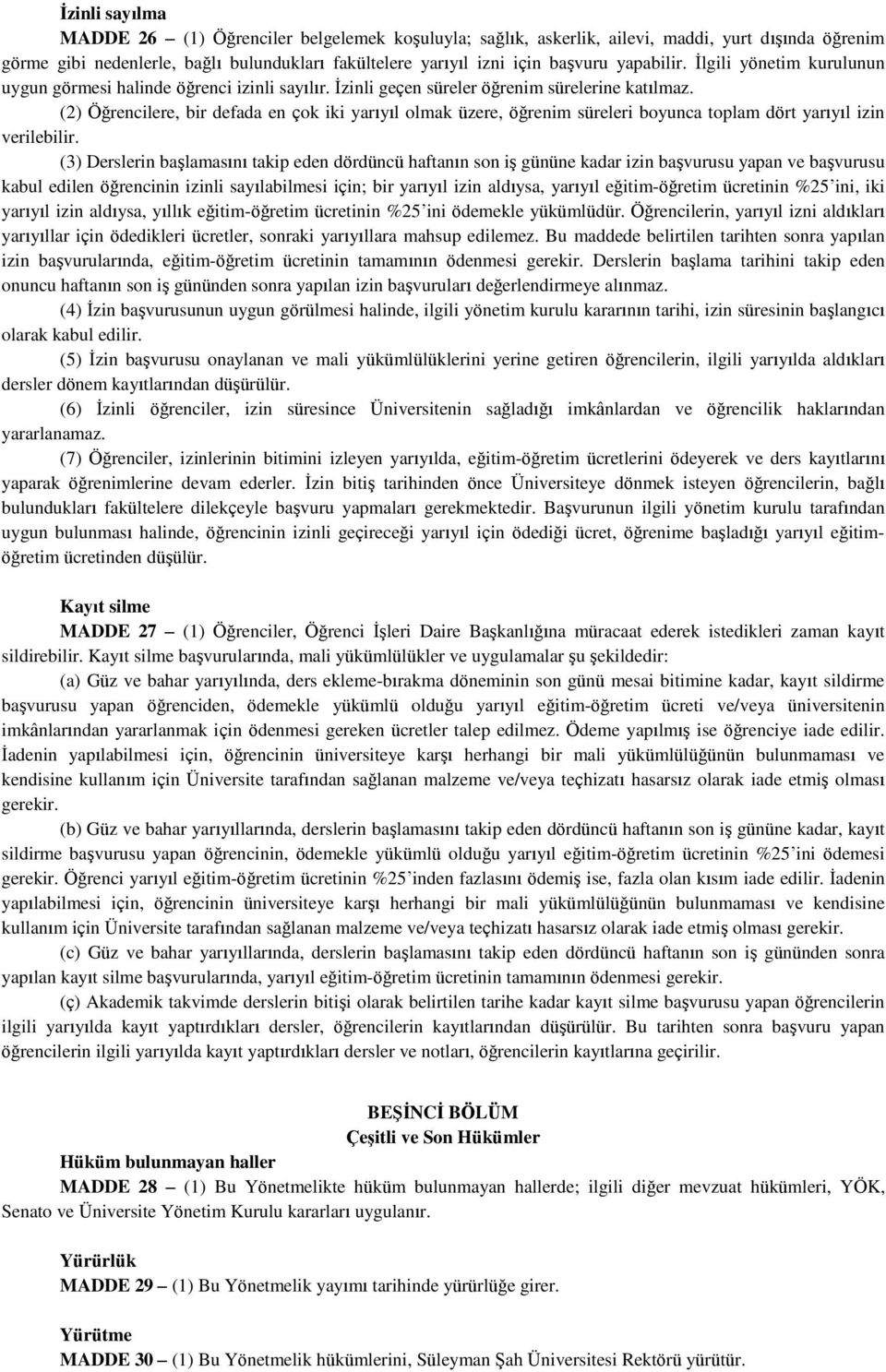 (2) Öğrencilere, bir defada en çok iki yarıyıl olmak üzere, öğrenim süreleri boyunca toplam dört yarıyıl izin verilebilir.