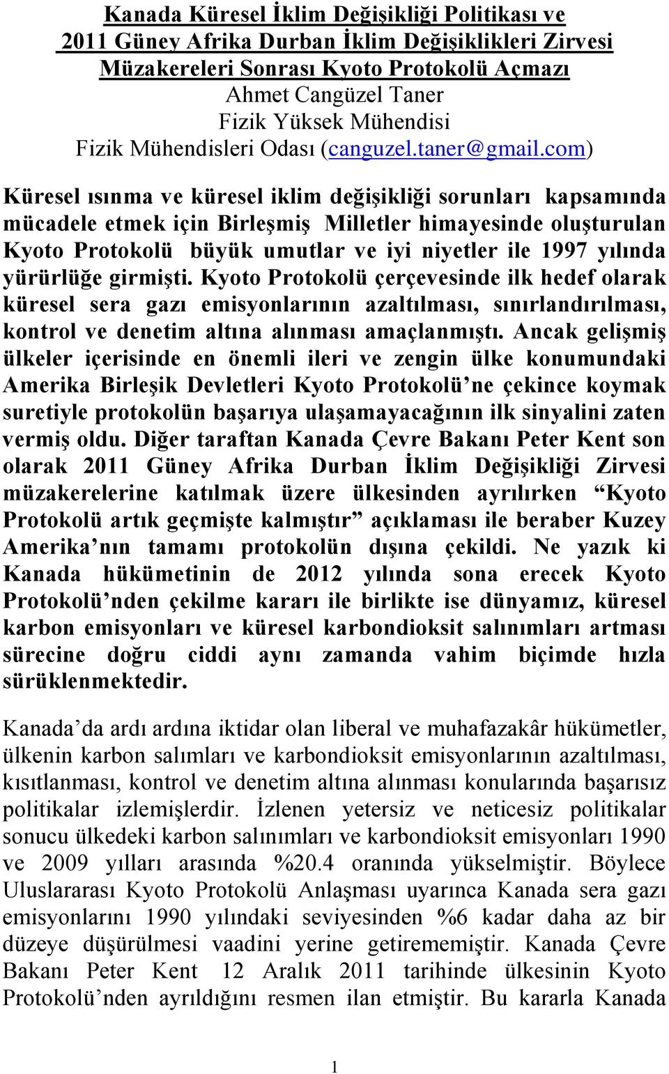 com) Küresel ısınma ve küresel iklim değişikliği sorunları kapsamında mücadele etmek için Birleşmiş Milletler himayesinde oluşturulan Kyoto Protokolü büyük umutlar ve iyi niyetler ile 1997 yılında