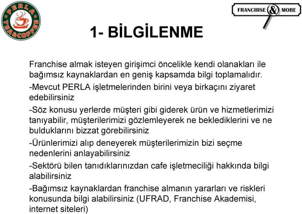 gözlemleyerek ne beklediklerini ve ne bulduklarını bizzat görebilirsiniz -Ürünlerimizi alıp deneyerek müşterilerimizin bizi seçme nedenlerini anlayabilirsiniz -Sektörü