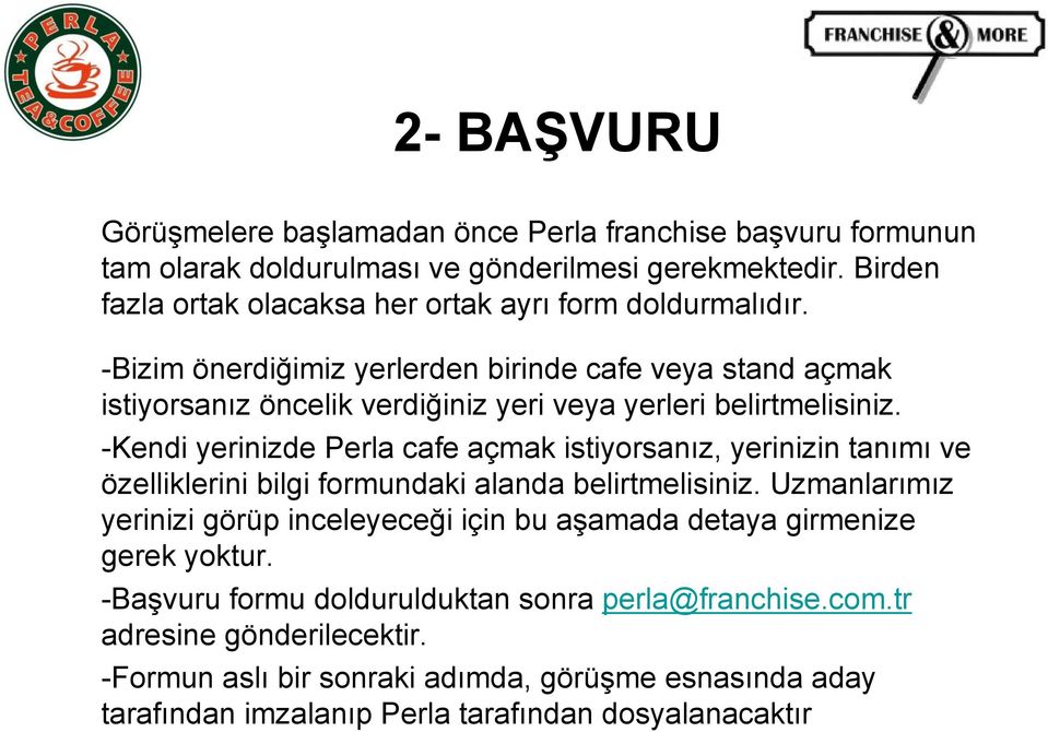 -Bizim önerdiğimiz yerlerden birinde cafe veya stand açmak istiyorsanız öncelik verdiğiniz yeri veya yerleri belirtmelisiniz.