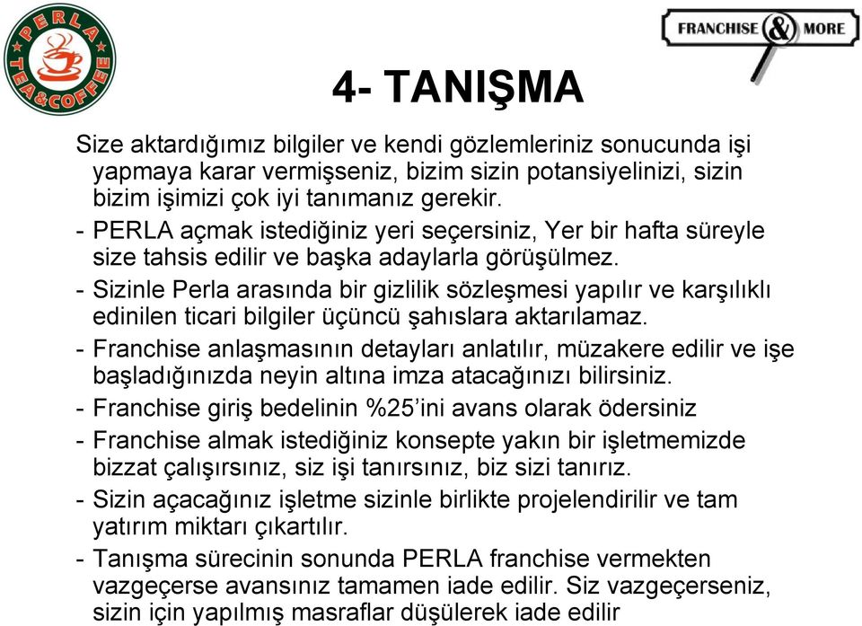 - Sizinle Perla arasında bir gizlilik sözleşmesi yapılır ve karşılıklı edinilen ticari bilgiler üçüncü şahıslara aktarılamaz.