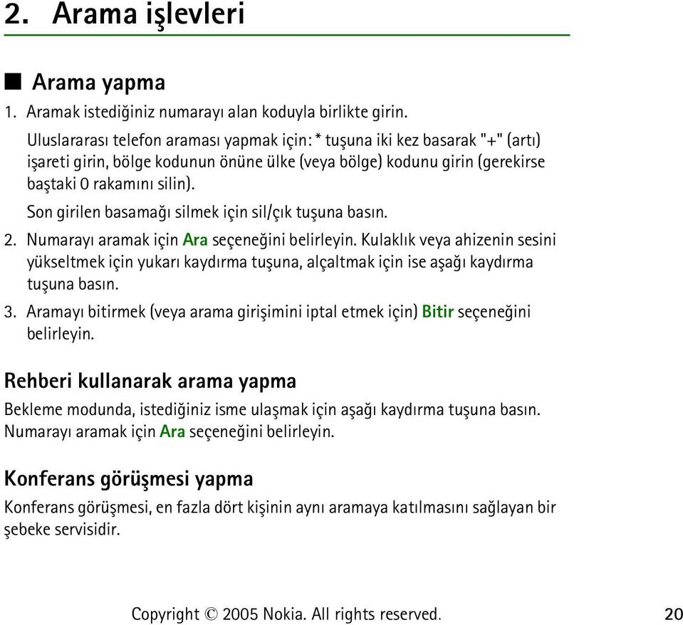 Son girilen basamaðý silmek için sil/çýk tuþuna basýn. 2. Numarayý aramak için Ara seçeneðini belirleyin.