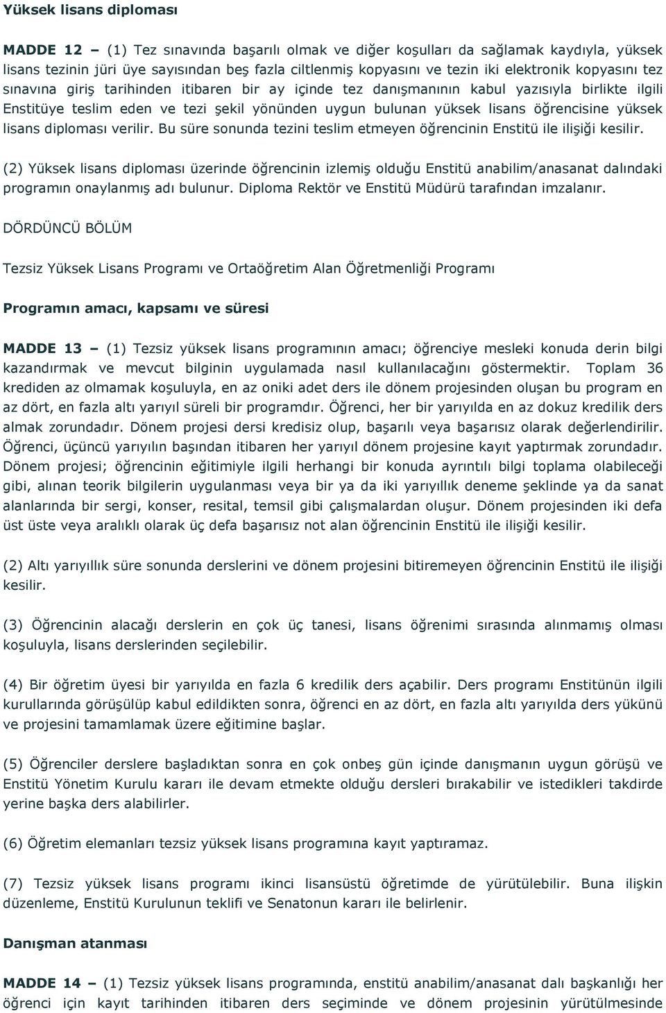 öğrencisine yüksek lisans diploması verilir. Bu süre sonunda tezini teslim etmeyen öğrencinin Enstitü ile ilişiği kesilir.