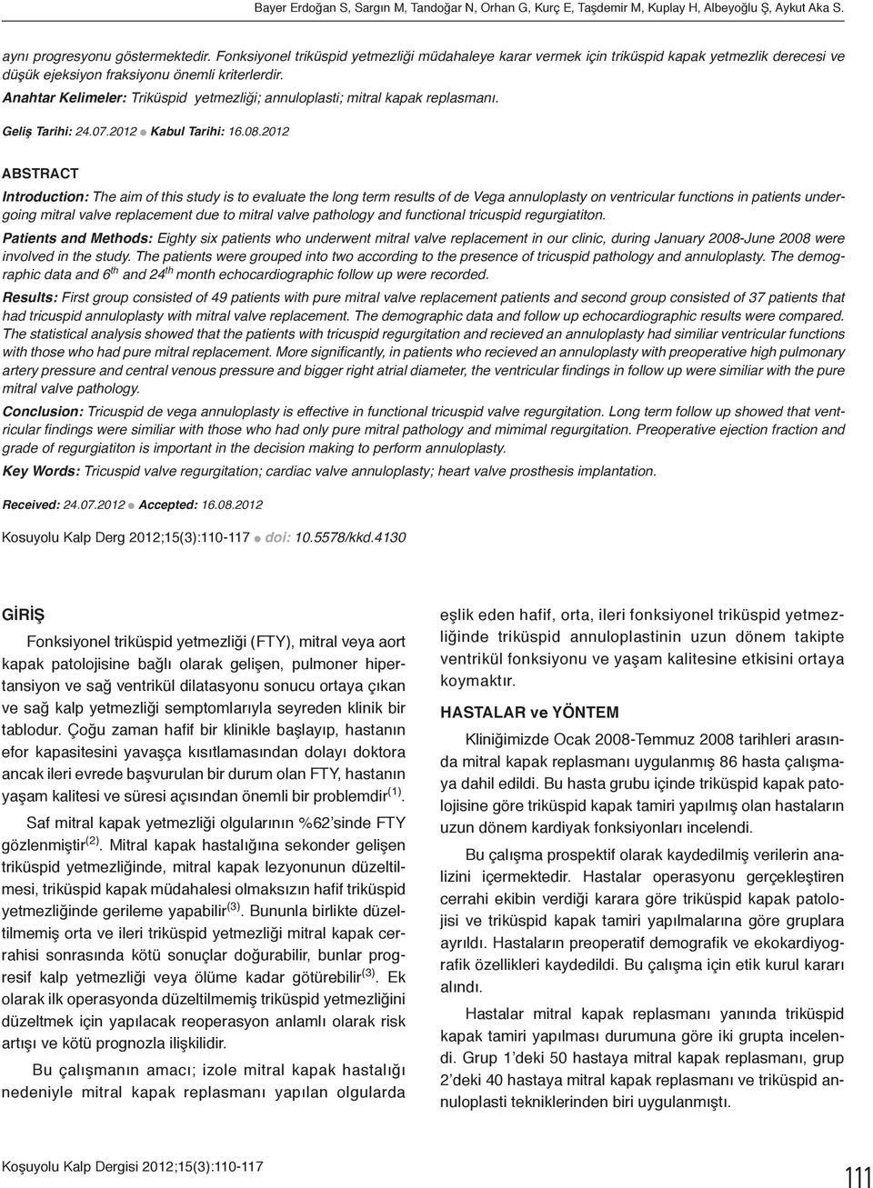 Anahtar Kelimeler: Triküspid yetmezliği; annuloplasti; mitral kapak replasmanı. Geliş Tarihi: 24.07.2012 l Kabul Tarihi: 16.08.