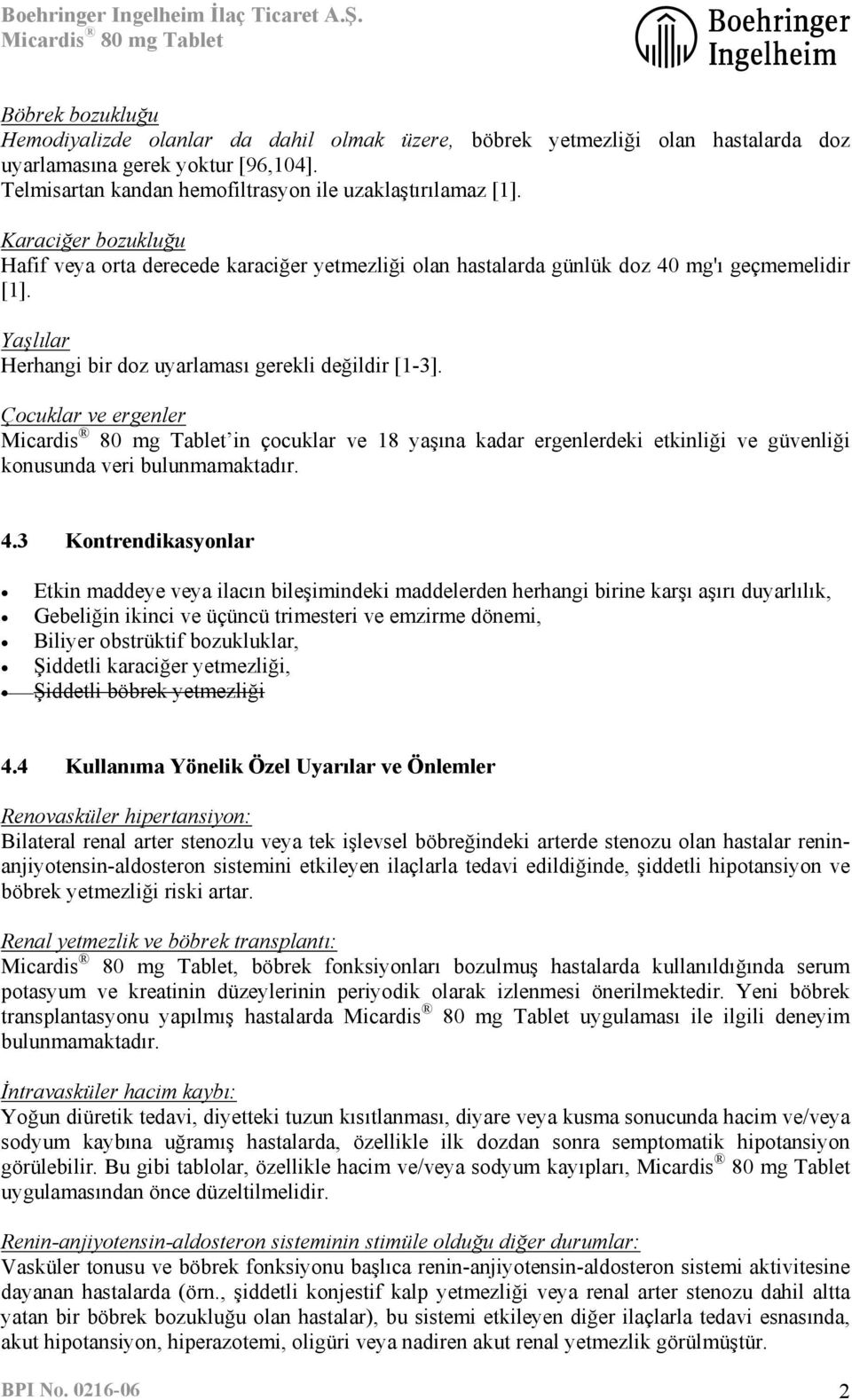 Çocuklar ve ergenler in çocuklar ve 18 yaşına kadar ergenlerdeki etkinliği ve güvenliği konusunda veri bulunmamaktadır. 4.