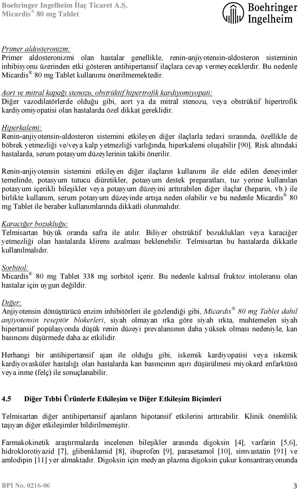 Aort ve mitral kapağı stenozu, obstrüktif hipertrofik kardiyomiyopati: Diğer vazodilatörlerde olduğu gibi, aort ya da mitral stenozu, veya obstrüktif hipertrofik kardiyomiyopatisi olan hastalarda