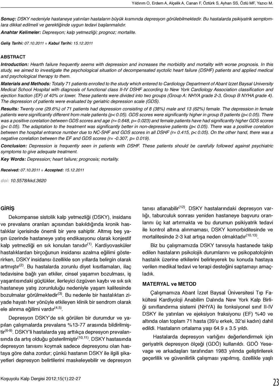 2011 l Kabul Tarihi: 15.12.2011 ABSTRACT Introduction: Hearth failure frequently seems with depression and increases the morbidity and mortality with worse prognosis.