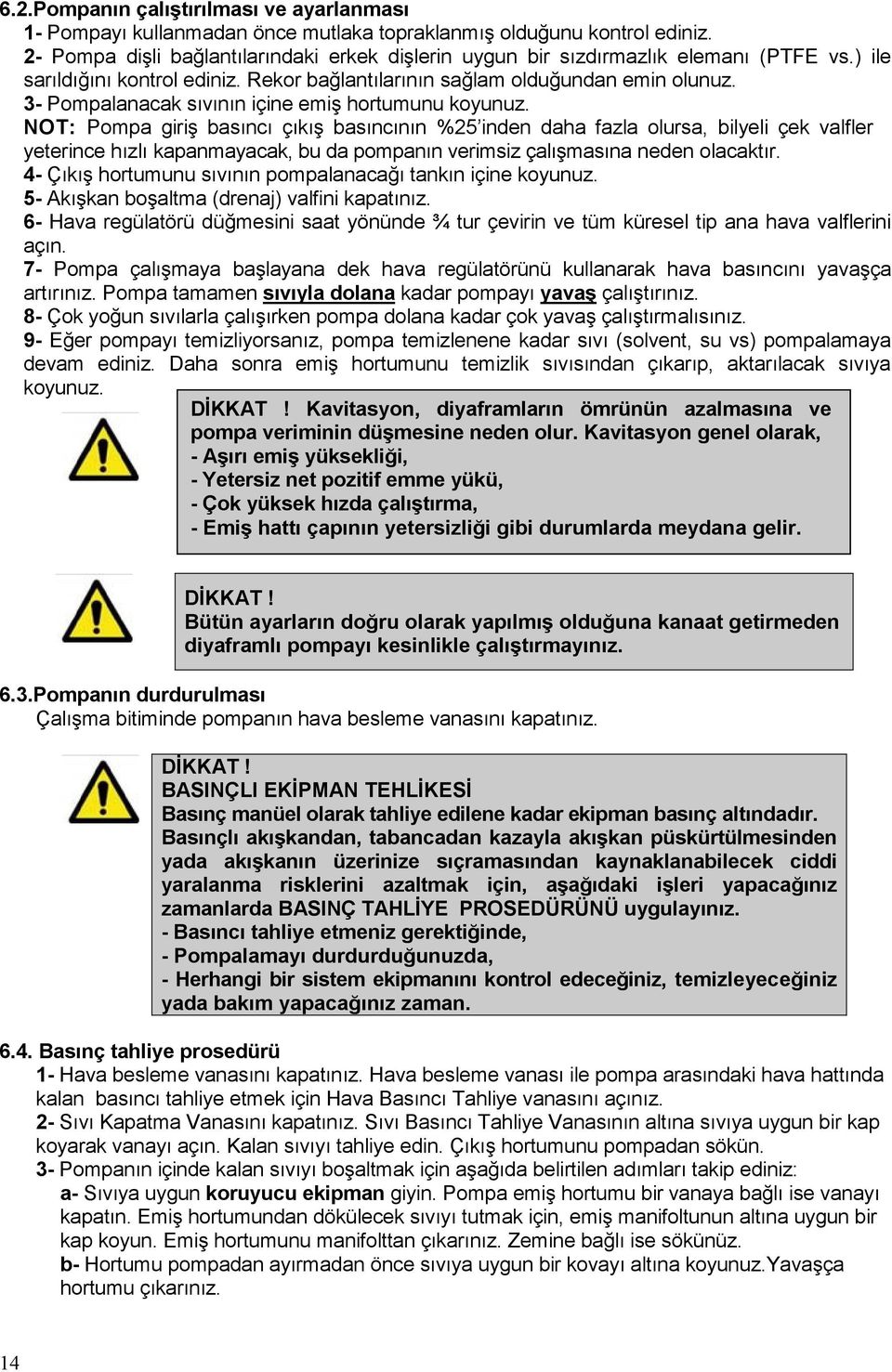 3- Pompalanacak sıvının içine emiş hortumunu koyunuz.