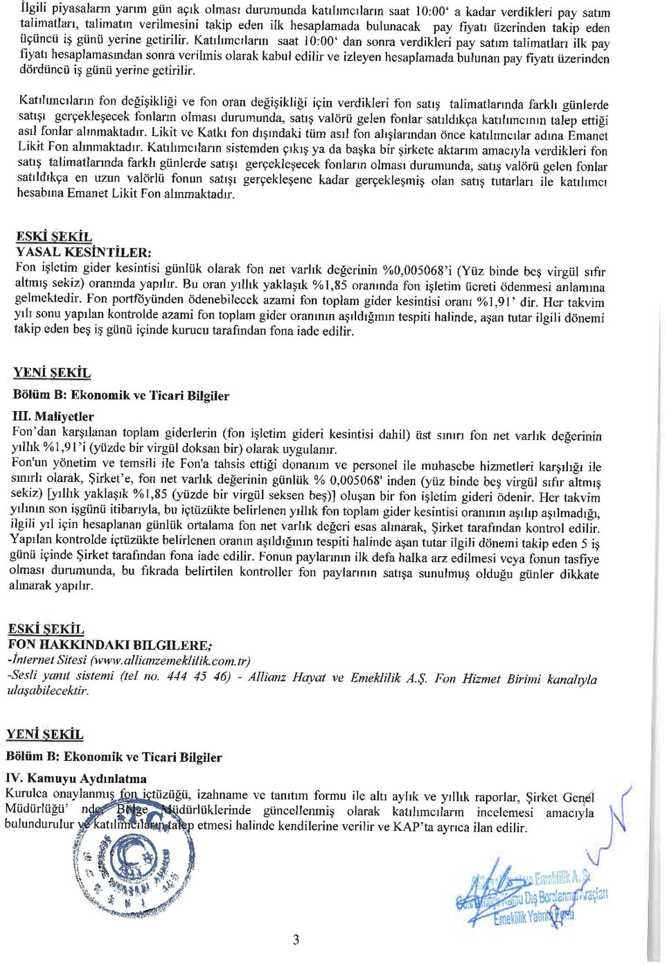 Katılımcıların saat :00' dan snra verdikleri pay satım talimatları ilk pay fiyatı hesaplamasından snra verilmiş larak kabul edilir ve izleyen hesaplamada bulunan pay fiyatı üzerinden dördüncü iş günü