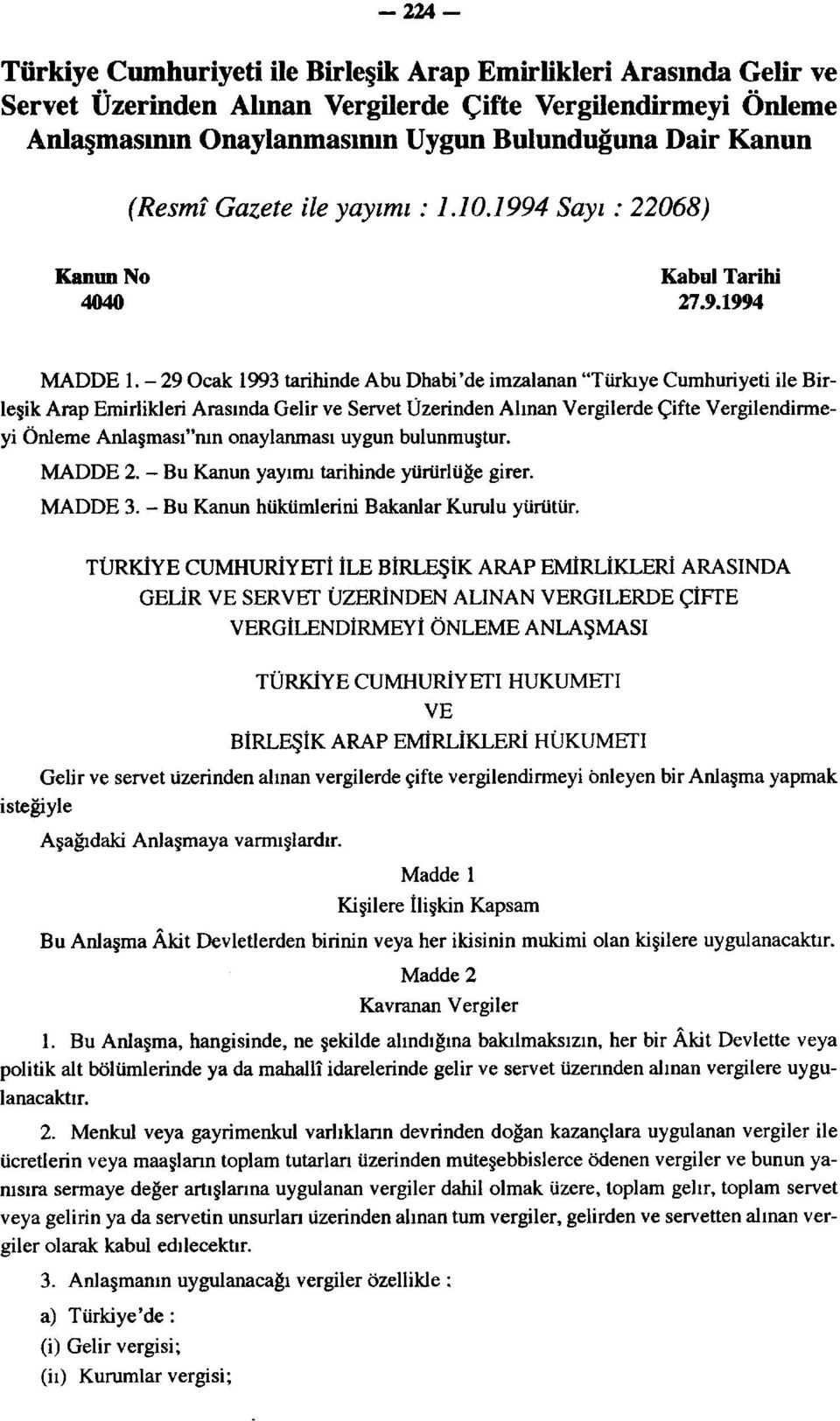 -29 Ocak 1993 tarihinde Abu Dhabi'de imzalanan "Türkiye Cumhuriyeti ile Birleşik Arap Emirlikleri Arasında Gelir ve Servet Üzerinden Alınan Vergilerde Çifte Vergilendirmeyi Önleme Anlaşması"nın