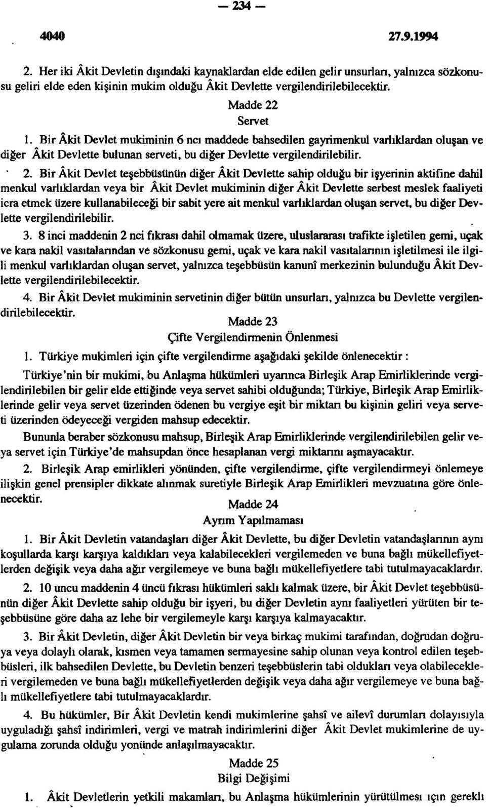 Bir Âkit Devlet teşebbüsünün diğer Âkit Devlette sahip olduğu bir işyerinin aktifine dahil menkul varlıklardan veya bir Âkit Devlet mukiminin diğer Âkit Devlette serbest meslek faaliyeti icra etmek