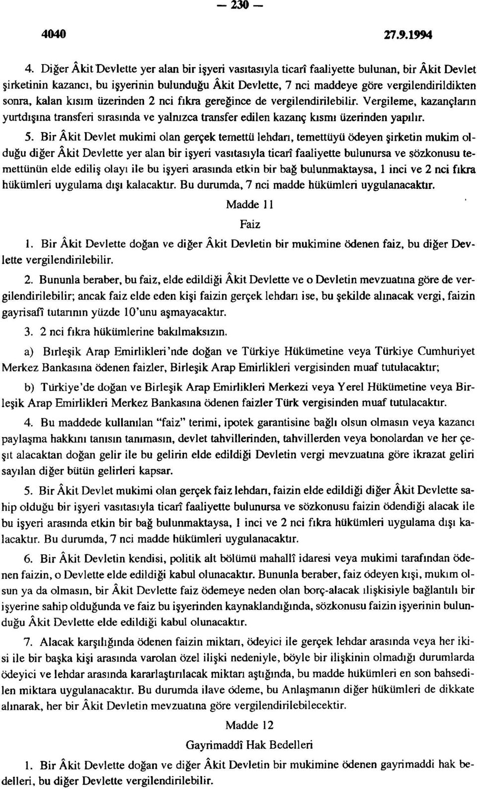 kalan kısım üzerinden 2 nci fıkra gereğince de vergilendirilebilir. Vergileme, kazançların yurtdışına transferi sırasında ve yalnızca transfer edilen kazanç kısmı üzerinden yapılır. 5.