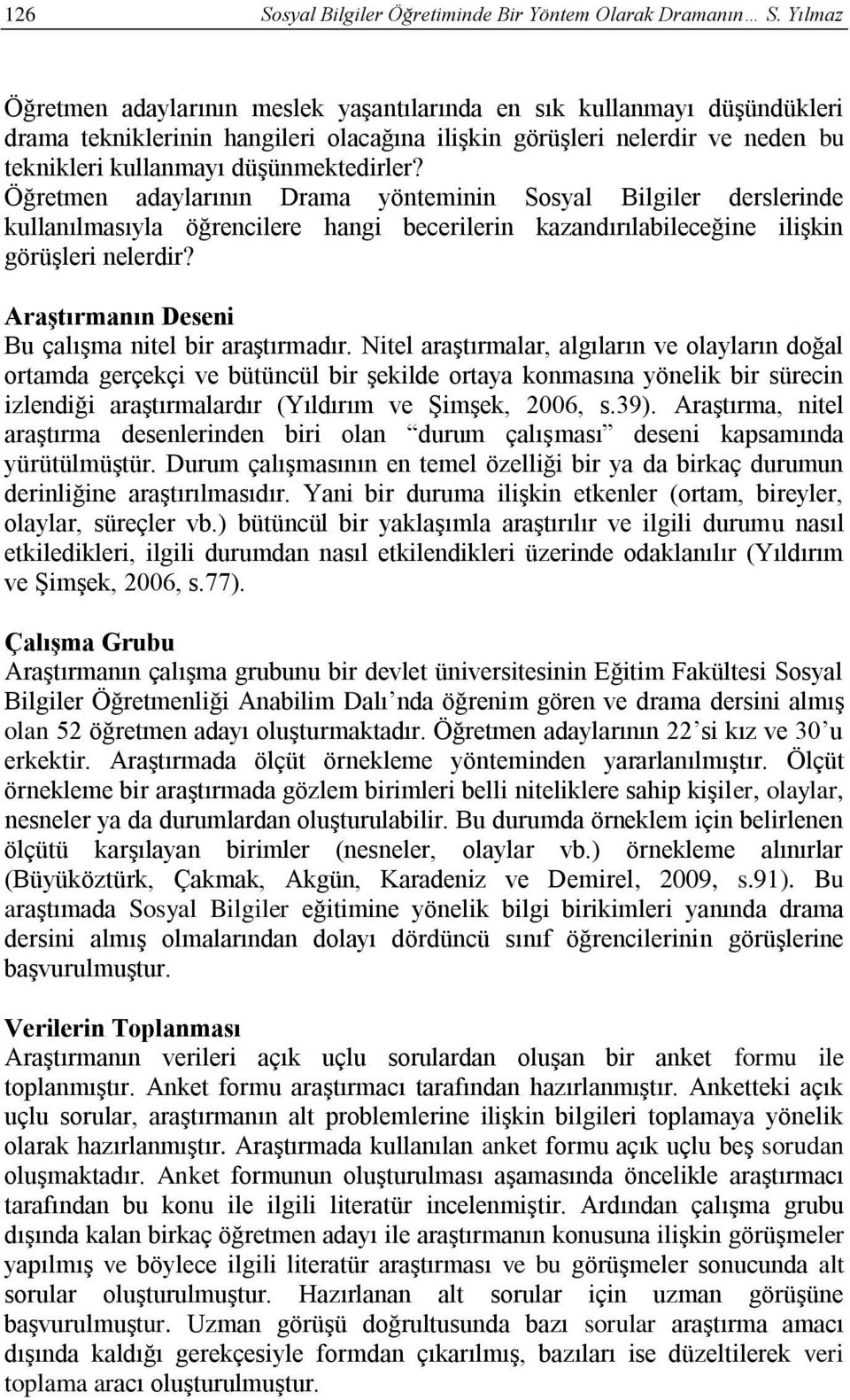 Öğretmen adaylarının Drama yönteminin Sosyal Bilgiler derslerinde kullanılmasıyla öğrencilere hangi becerilerin kazandırılabileceğine ilişkin görüşleri nelerdir?