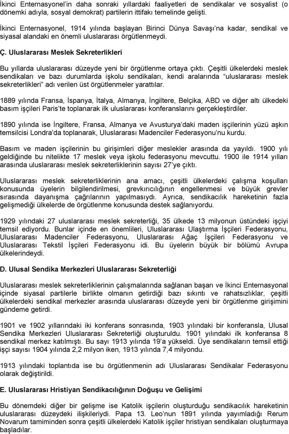 Uluslararası Meslek Sekreterlikleri Bu yıllarda uluslararası düzeyde yeni bir örgütlenme ortaya çıktı.