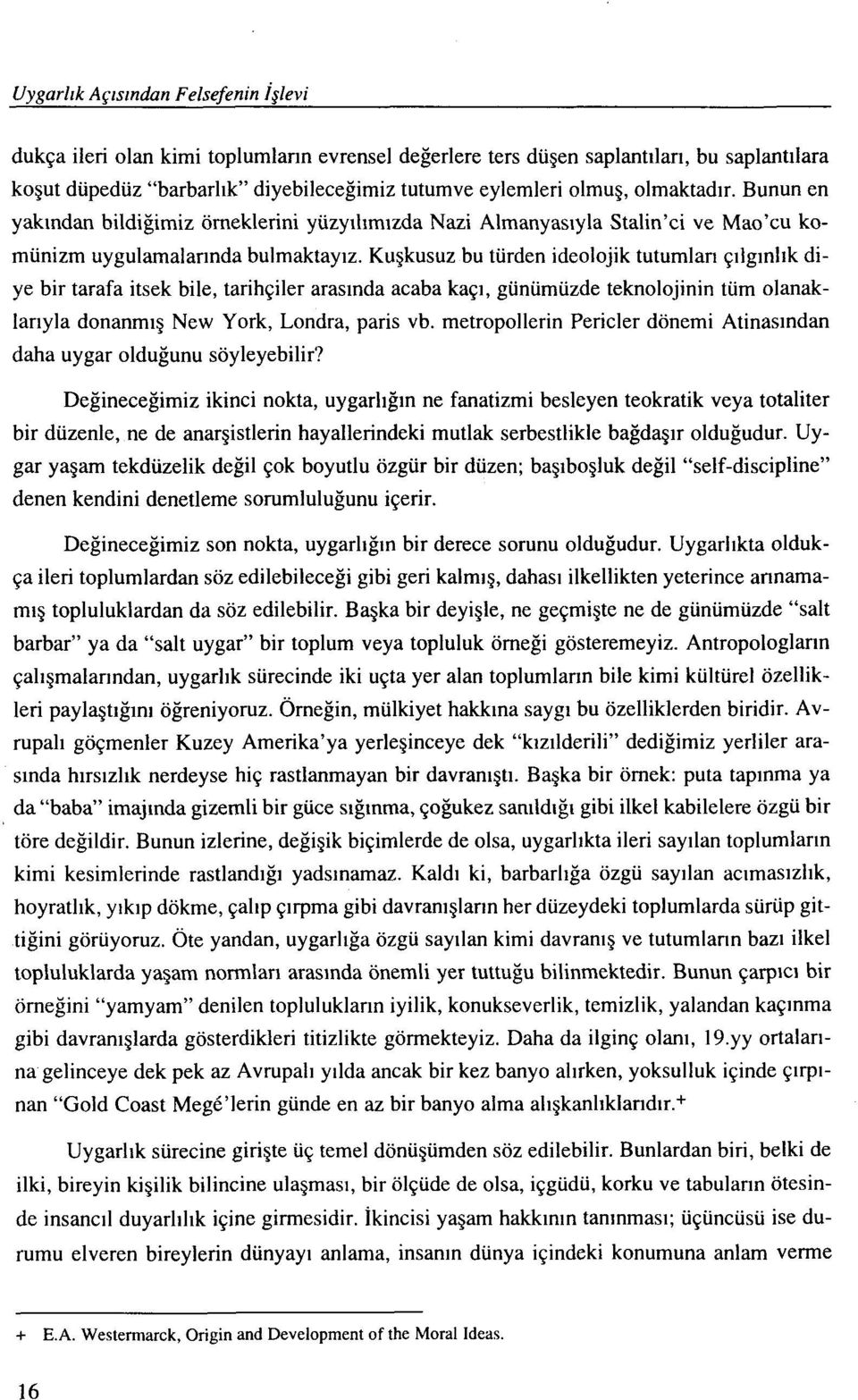 Kugkusuz bu turden ideolojik tutumlari qllglnlik di- ye bir tarafa itsek bile, tarihqiler araslnda acaba kaql, gunumuzde teknolojinin tum olanak- lariyla donanmig New York, Londra, paris vb.