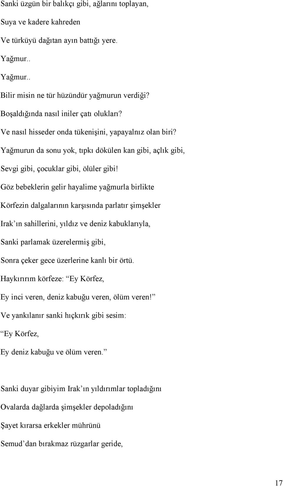 Göz bebeklerin gelir hayalime yağmurla birlikte Körfezin dalgalarının karşısında parlatır şimşekler Irak ın sahillerini, yıldız ve deniz kabuklarıyla, Sanki parlamak üzerelermiş gibi, Sonra çeker