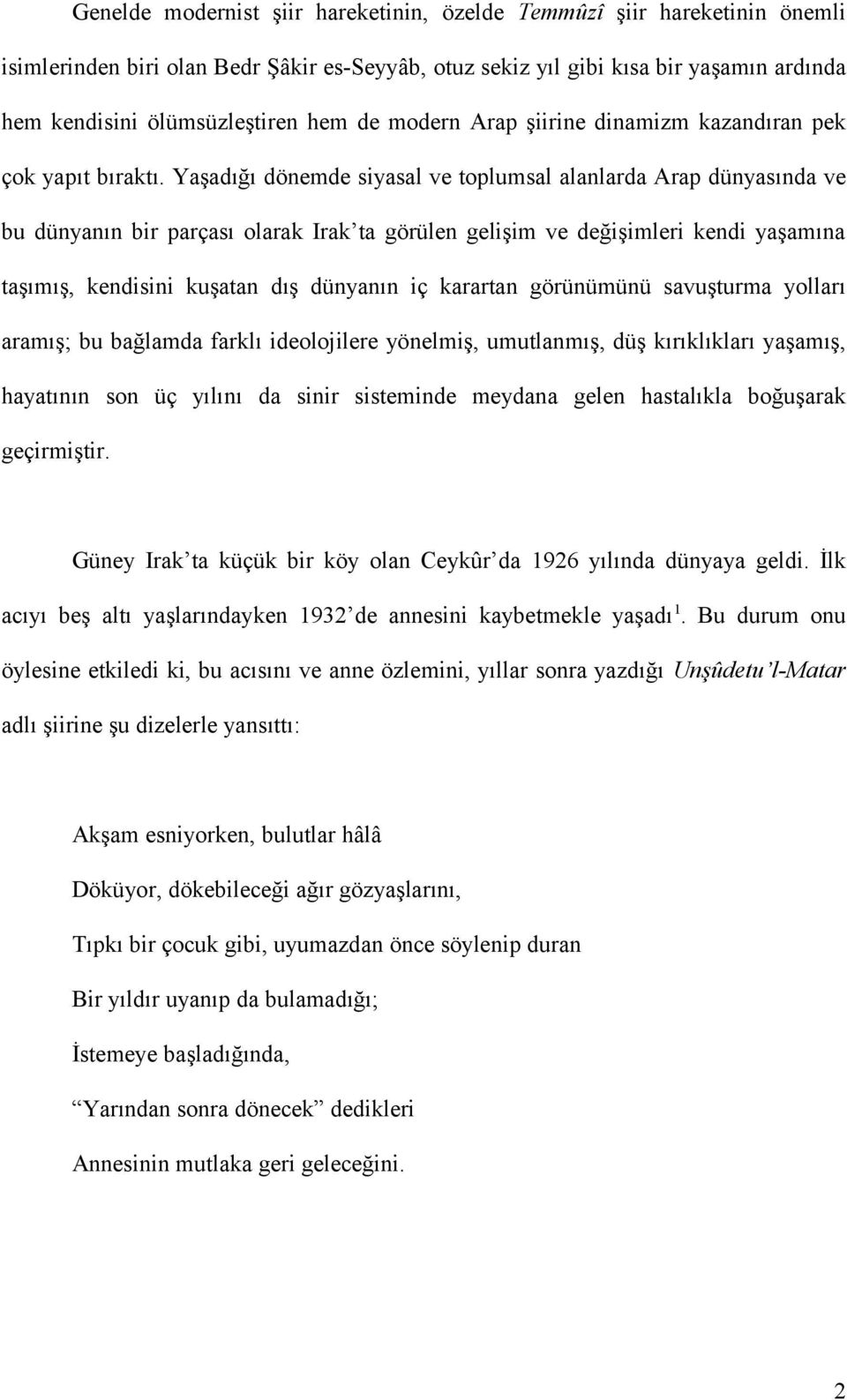 Yaşadığı dönemde siyasal ve toplumsal alanlarda Arap dünyasında ve bu dünyanın bir parçası olarak Irak ta görülen gelişim ve değişimleri kendi yaşamına taşımış, kendisini kuşatan dış dünyanın iç