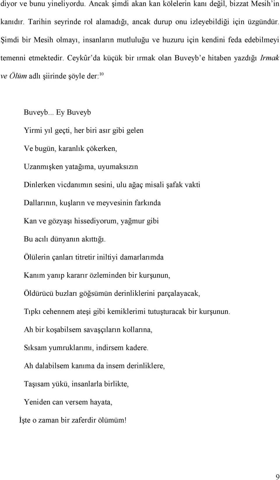 Ceykûr da küçük bir ırmak olan Buveyb e hitaben yazdığı Irmak ve Ölüm adlı şiirinde şöyle der: 10 Buveyb.