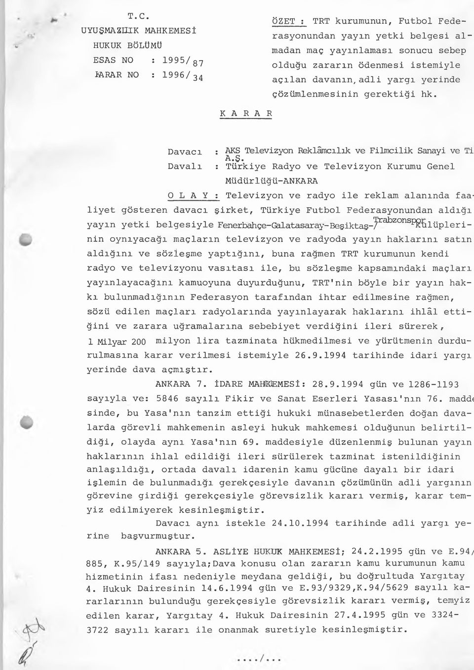 Türkiye Radyo ve Televizyon Kurumu Genel Müdürlüğü-ANKARA O L A Y : Televizyon ve radyo ile reklam alanında faaliyet gösteren davacı şirket, Türkiye Futbol Federasyonundan aldığı yayın yetki