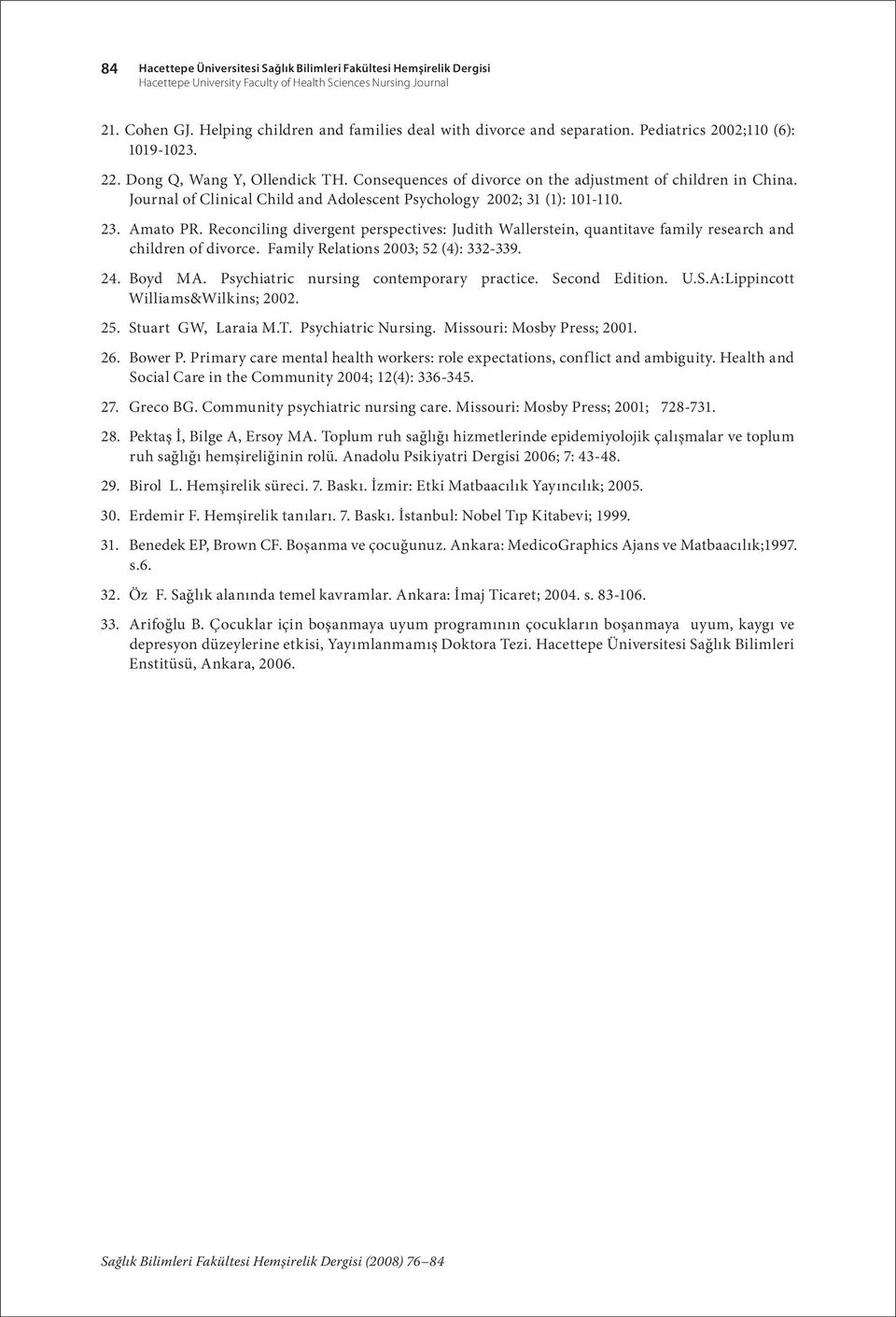 Journal of Clinical Child and Adolescent Psychology 2002; 31 (1): 101-110. 23. Amato PR. Reconciling divergent perspectives: Judith Wallerstein, quantitave family research and children of divorce.