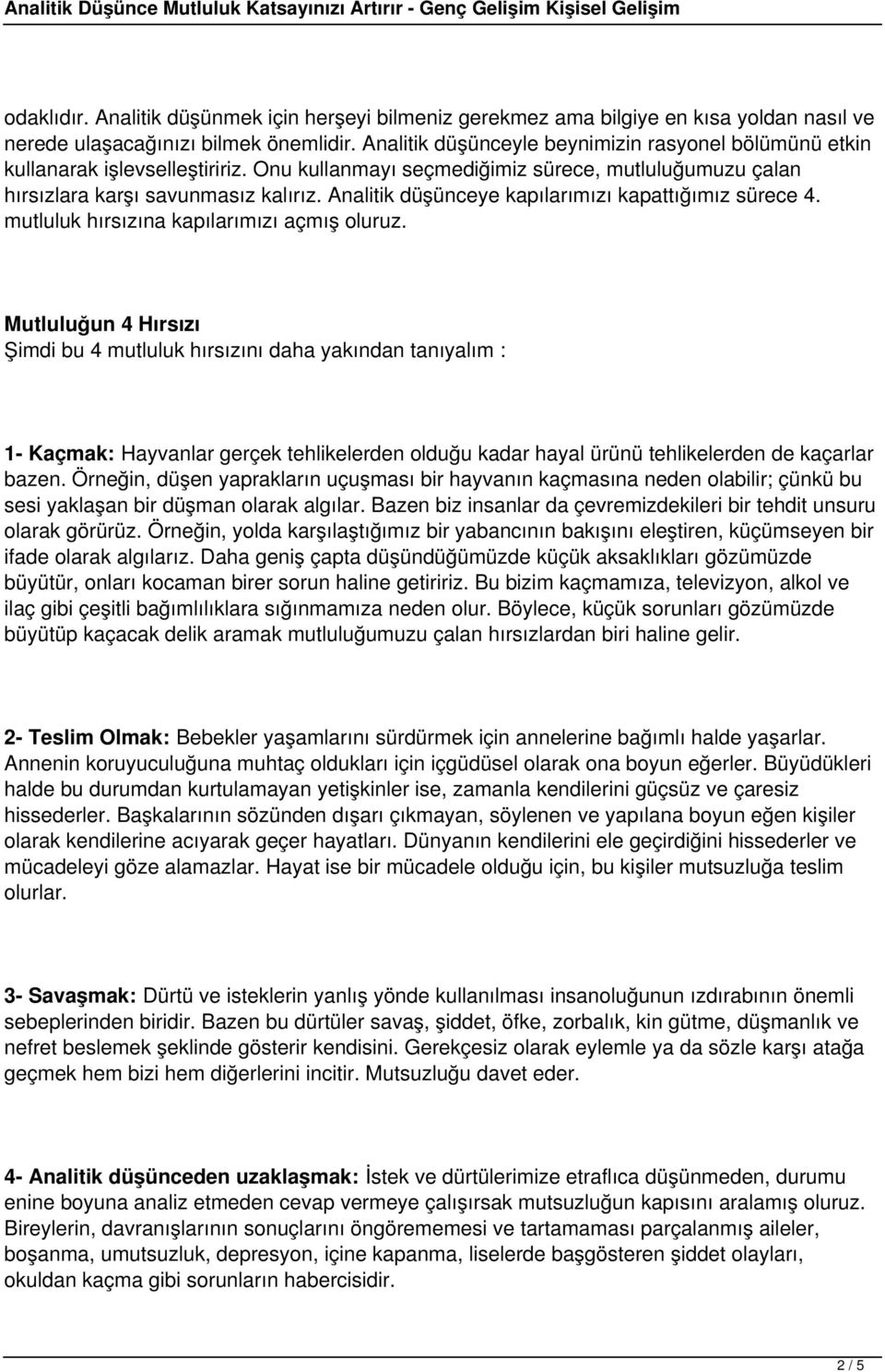 Analitik düşünceye kapılarımızı kapattığımız sürece 4. mutluluk hırsızına kapılarımızı açmış oluruz.