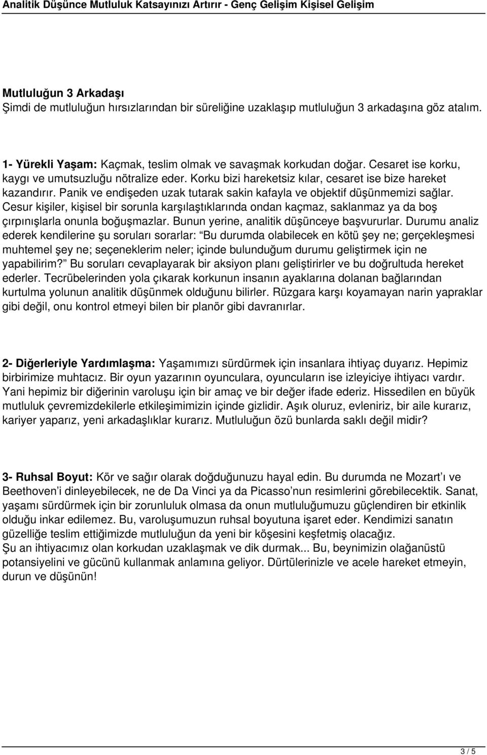 Cesur kişiler, kişisel bir sorunla karşılaştıklarında ondan kaçmaz, saklanmaz ya da boş çırpınışlarla onunla boğuşmazlar. Bunun yerine, analitik düşünceye başvururlar.