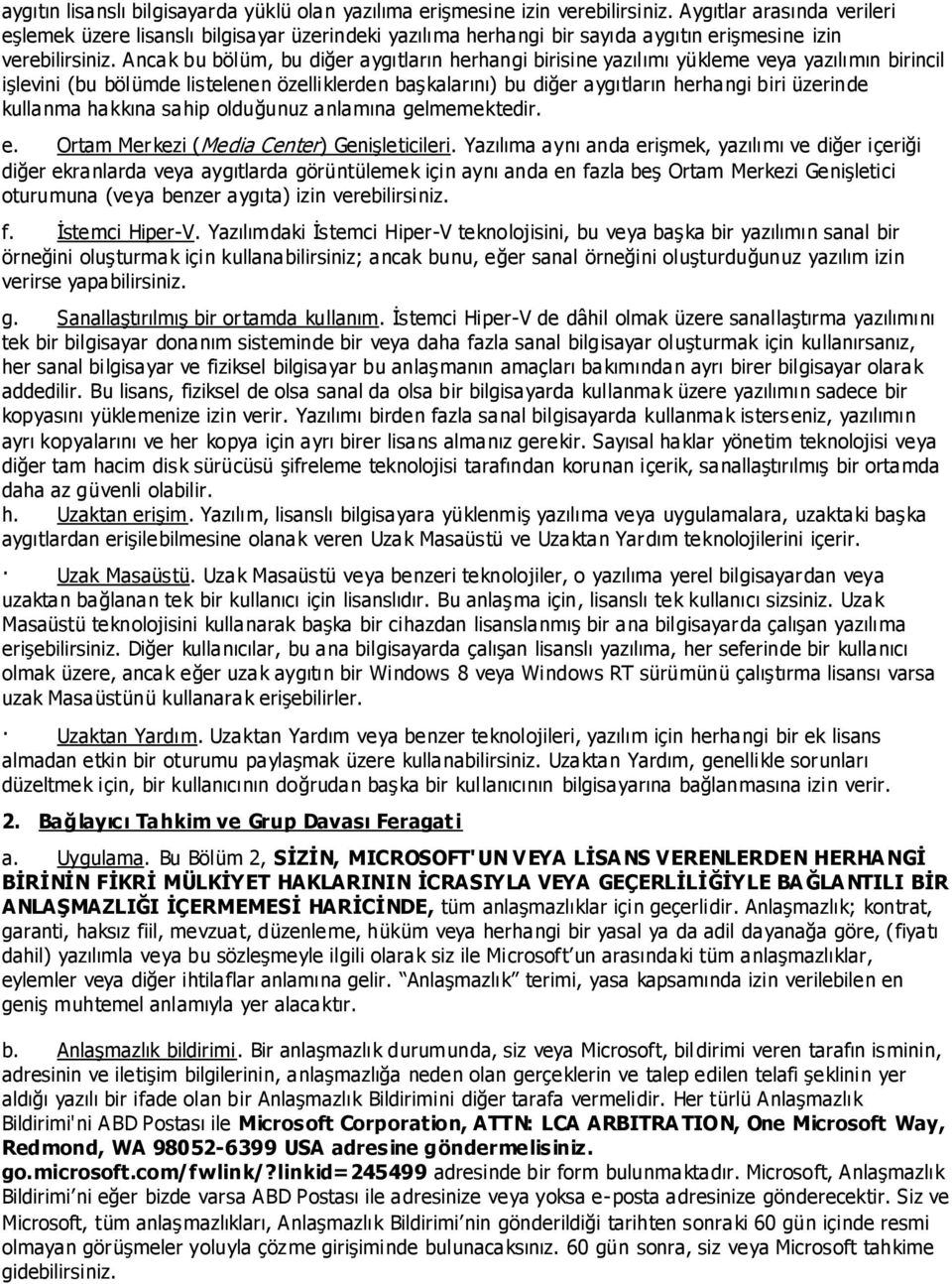 Ancak bu bölüm, bu diğer aygıtların herhangi birisine yazılımı yükleme veya yazılımın birincil iģlevini (bu bölümde listelenen özelliklerden baģkalarını) bu diğer aygıtların herhangi biri üzerinde